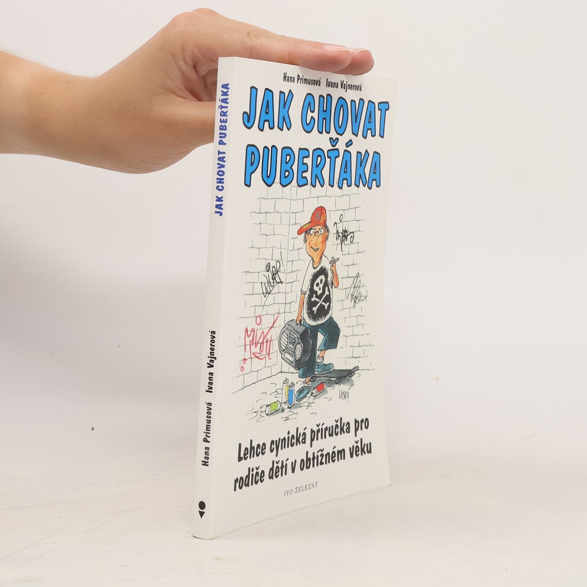 Ivana Vajnerová Jak chovat puberťáka : lehce cynická příručka pro rodiče dětí v obtížném věku