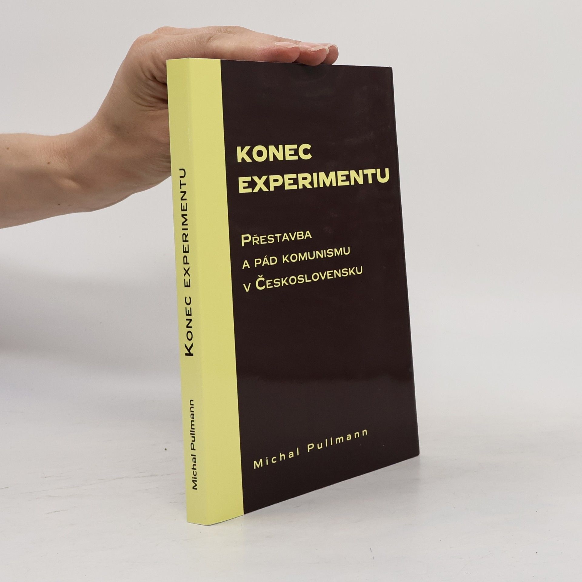Michal Pullmann Konec experimentu. Přestavba a pád komunismu v Československu