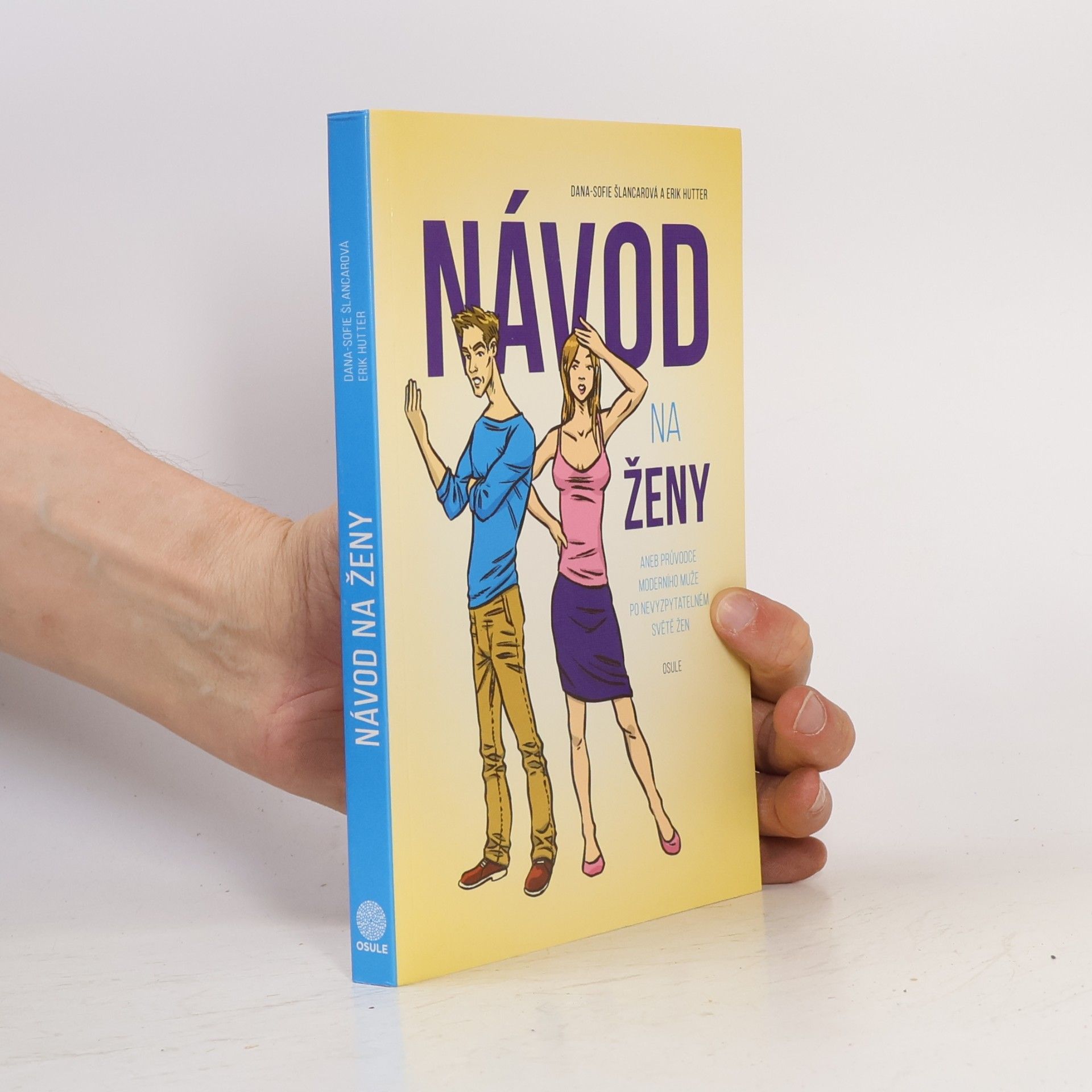 Dana Sofie Šlancarová Návod na ženy, aneb, Průvodce moderního muže po nevyzpytatelném světě žen