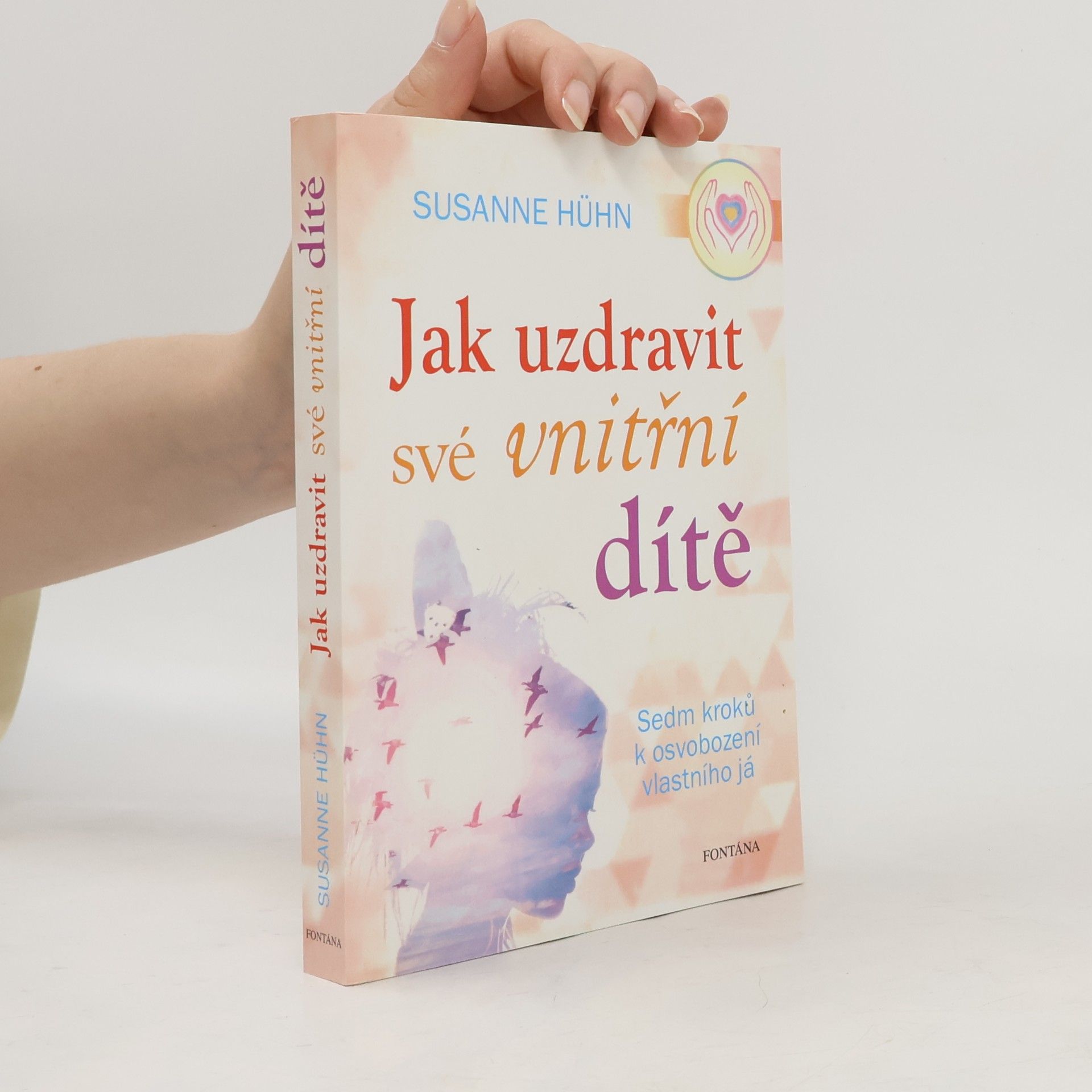 Susanne Hühn Jak uzdravit své vnitřní dítě: Sedm kroků k osvobození vlastního já