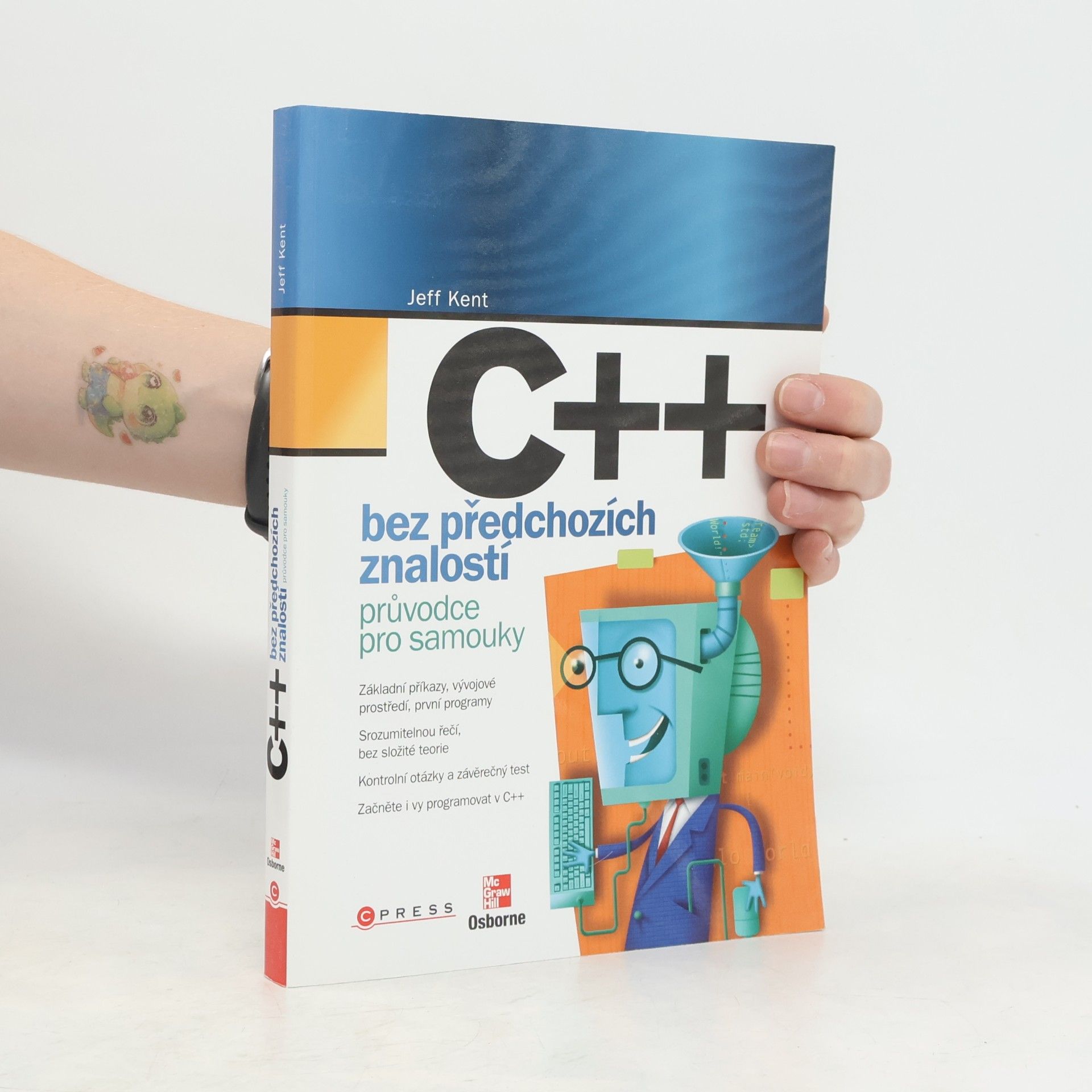 Jeffrey A. Jeffrey Alan Kent C++ bez předchozích znalostí. Průvodce pro samouky.