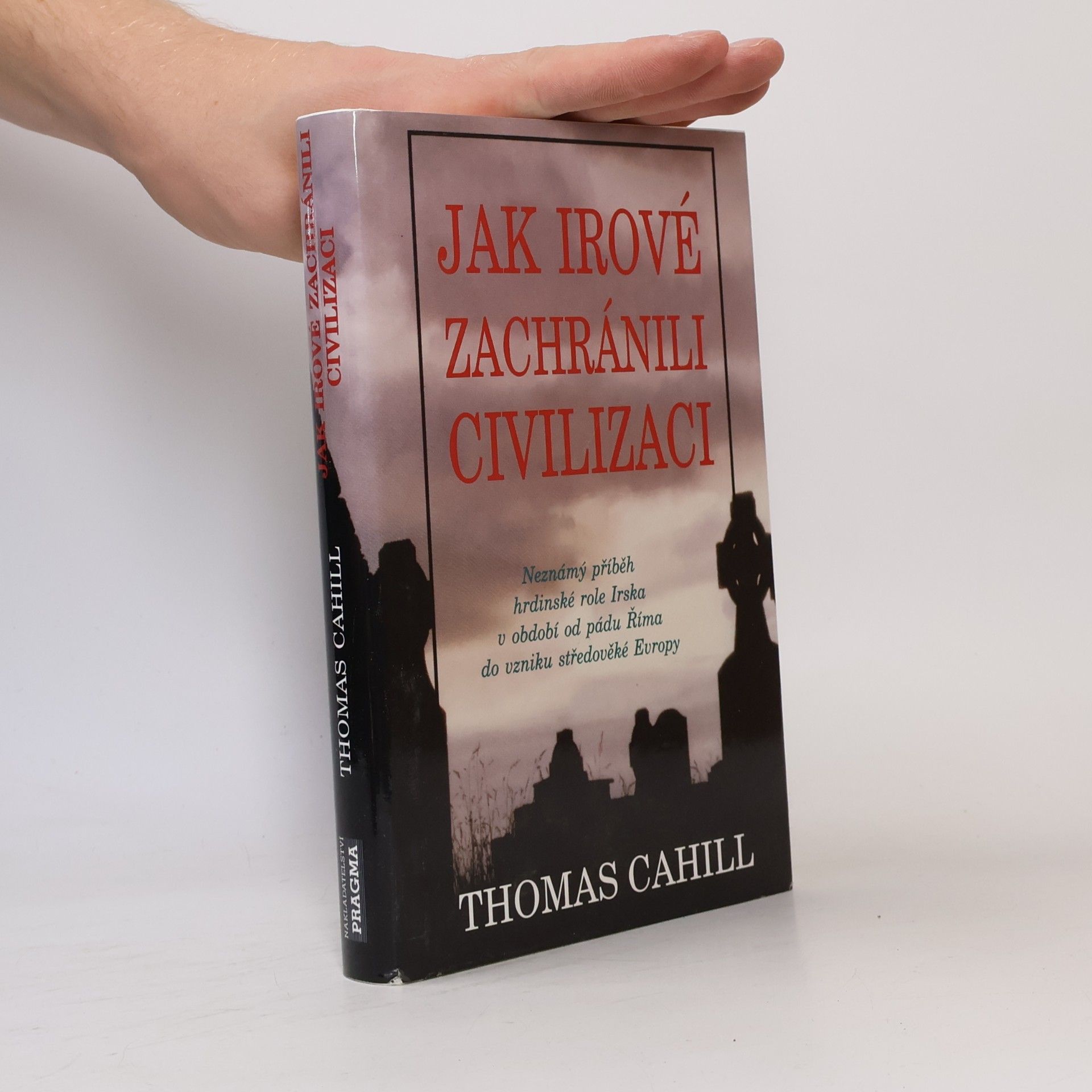 Thomas Cahill Jak Irové zachránili civilizaci