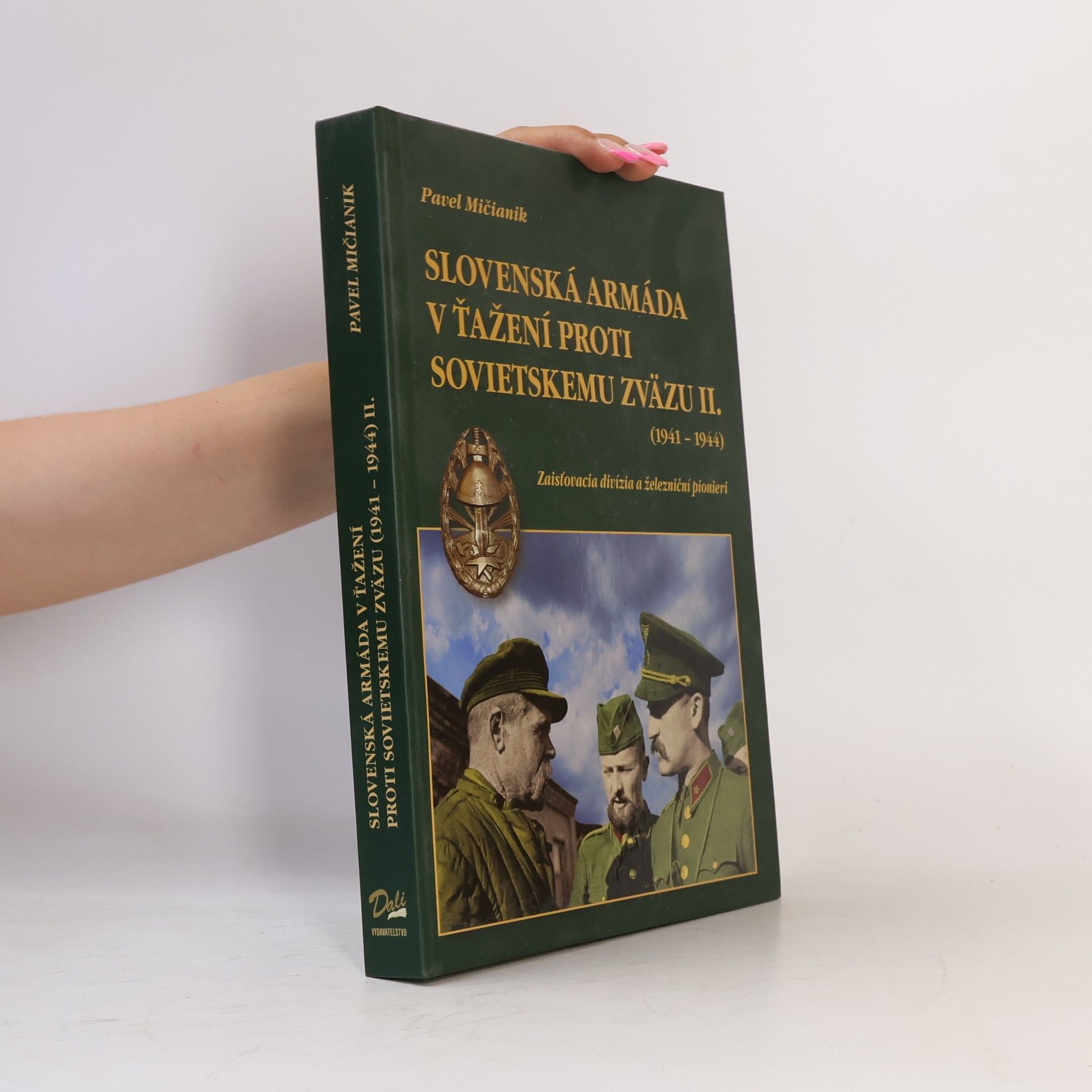 Pavel Mičianik Slovenská armáda v ťažení proti Sovietskemu zväzu II.(1941-1944) -Zaisťovacia divízia a železniční pionieri