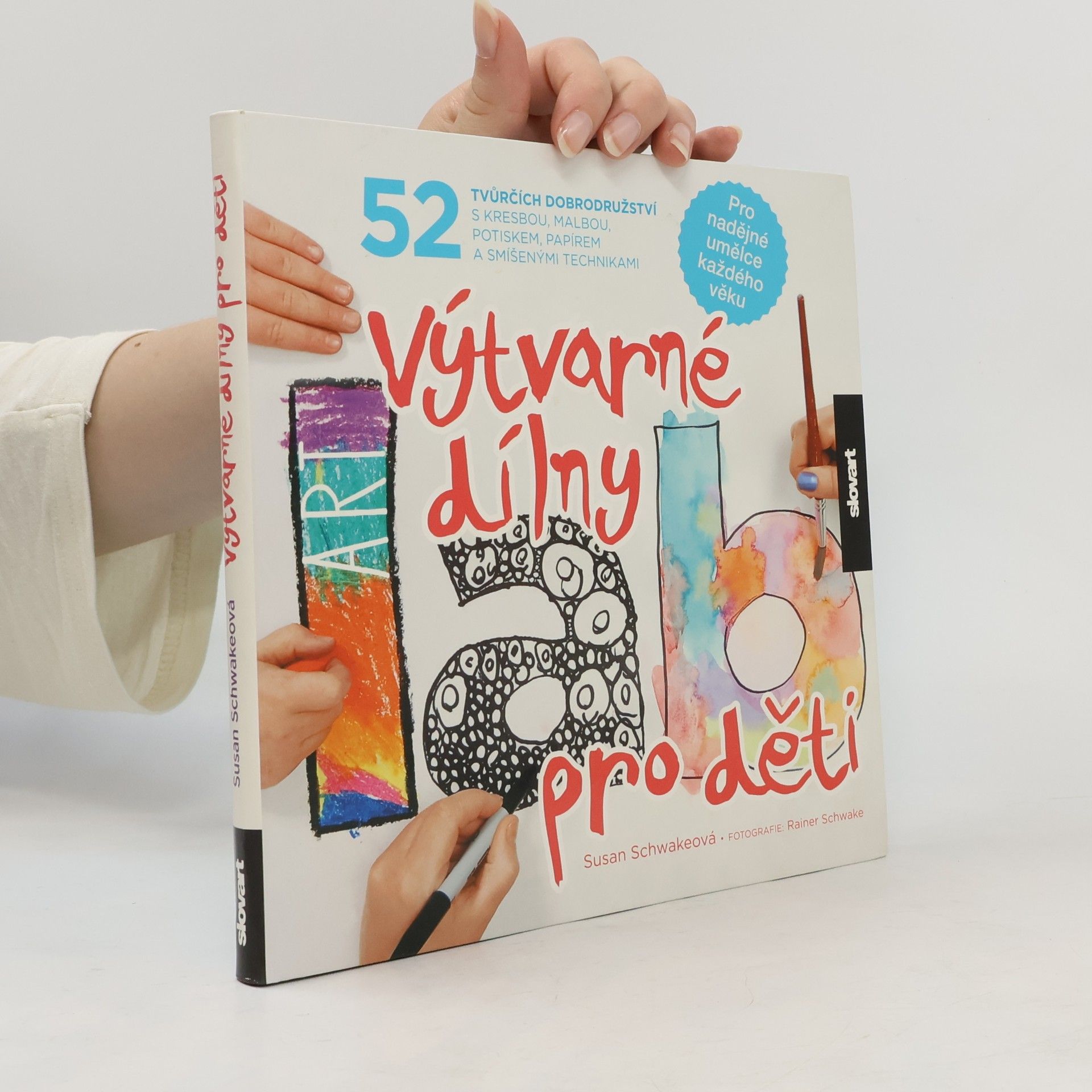Výtvarné dílny pro děti. 52 tvůrčích dobrodružství s kresbou, malbou, potiskem, papírem a smíšenými technikami