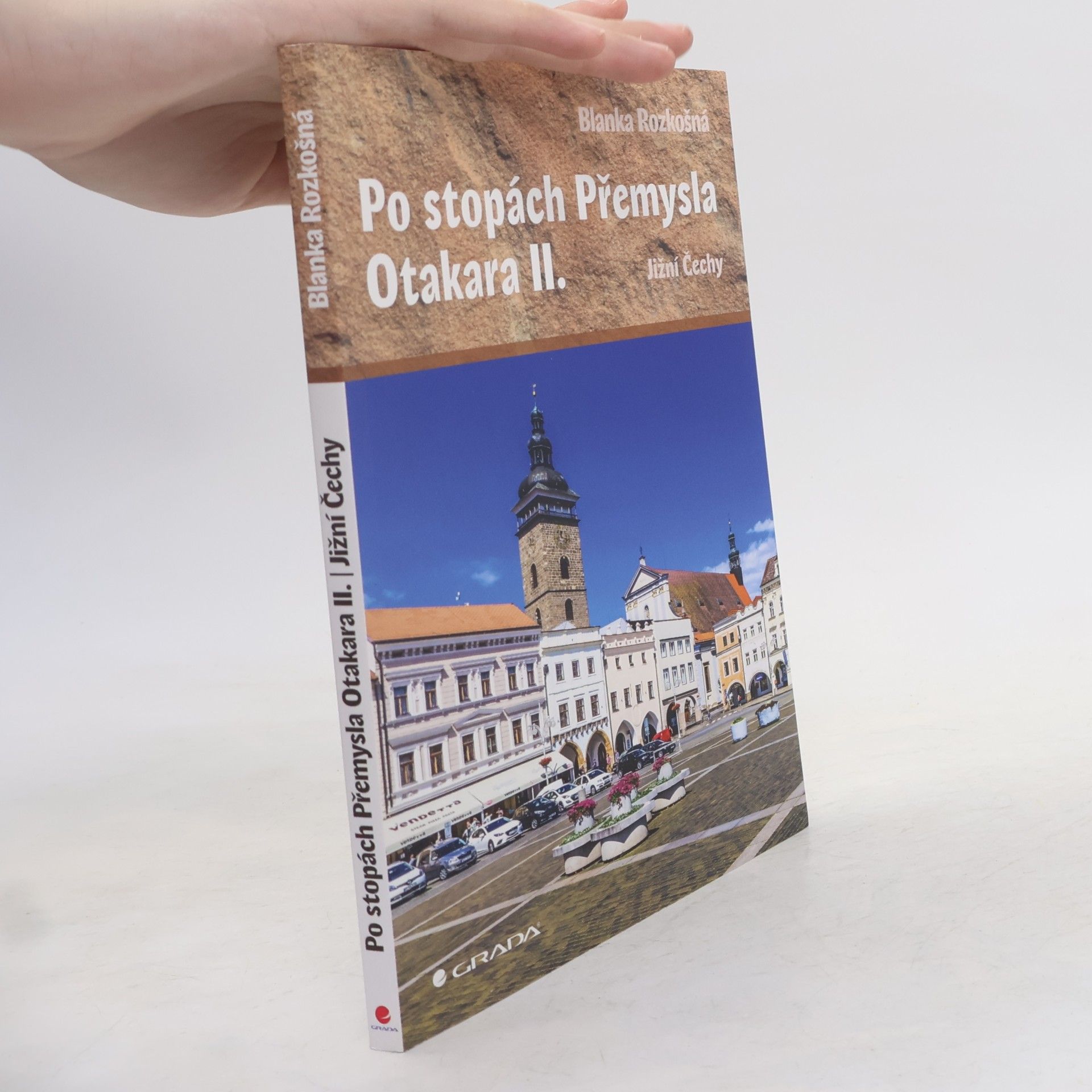 Blanka Rozkošná Po stopách Přemysla Otakara II.. Jižní Čechy