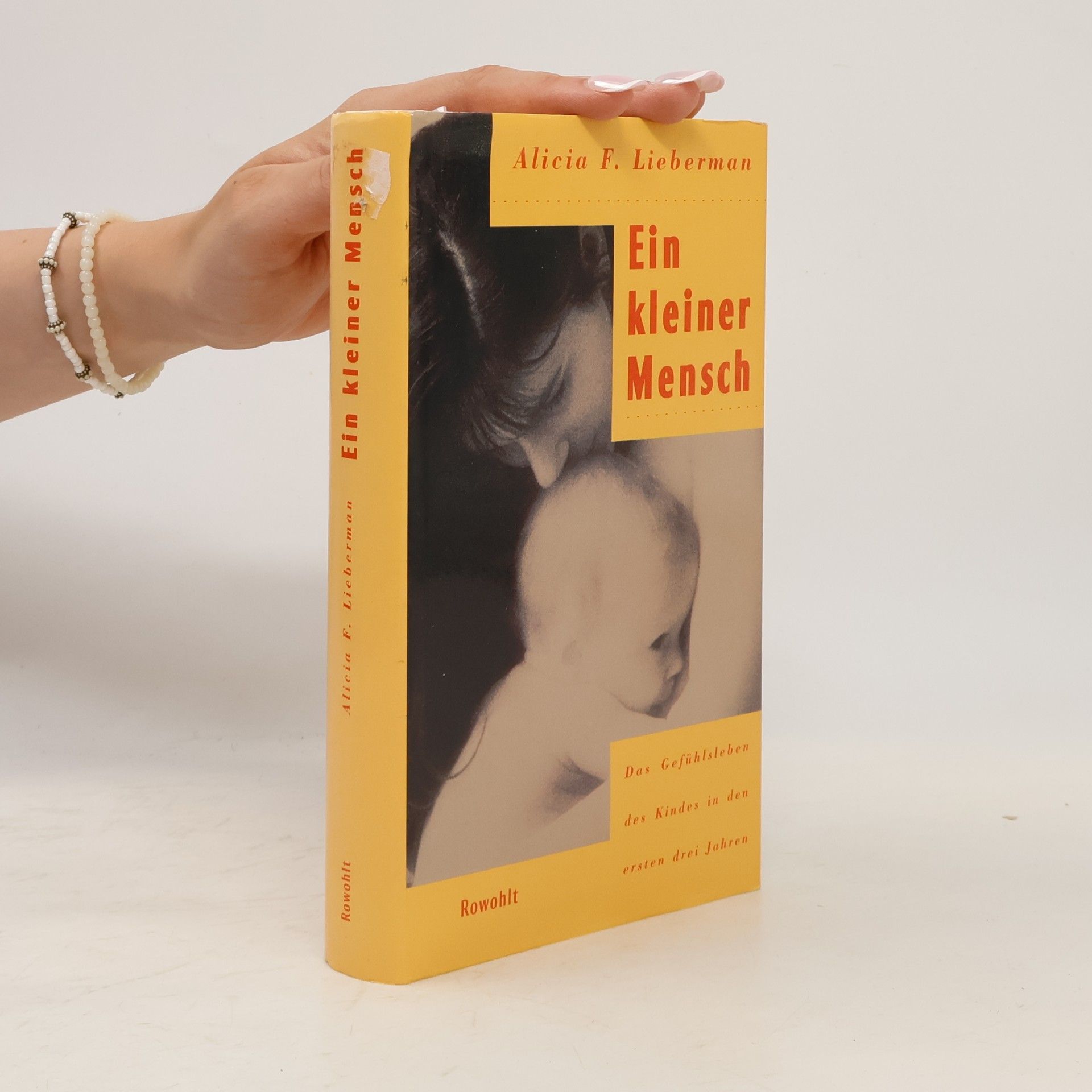 Alicia F. Lieberman Ein kleiner Mensch. Das Gefühlsleben des Kindes in den ersten drei Jahren.