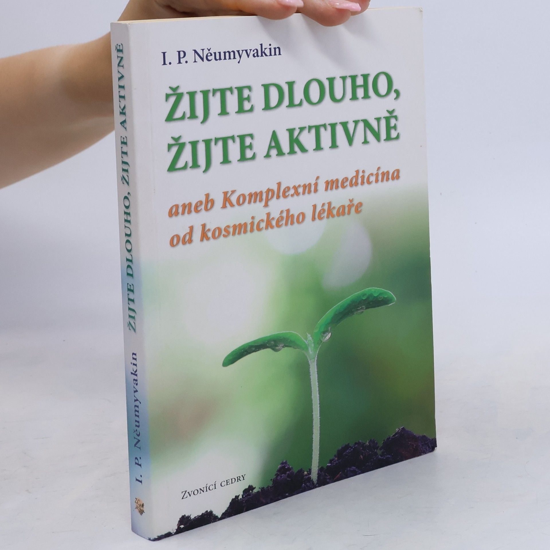 Ivan Pavlovič Neumyvakin Žijte dlouho, žijte aktivně aneb Komplexní medicína od kosmického lékaře