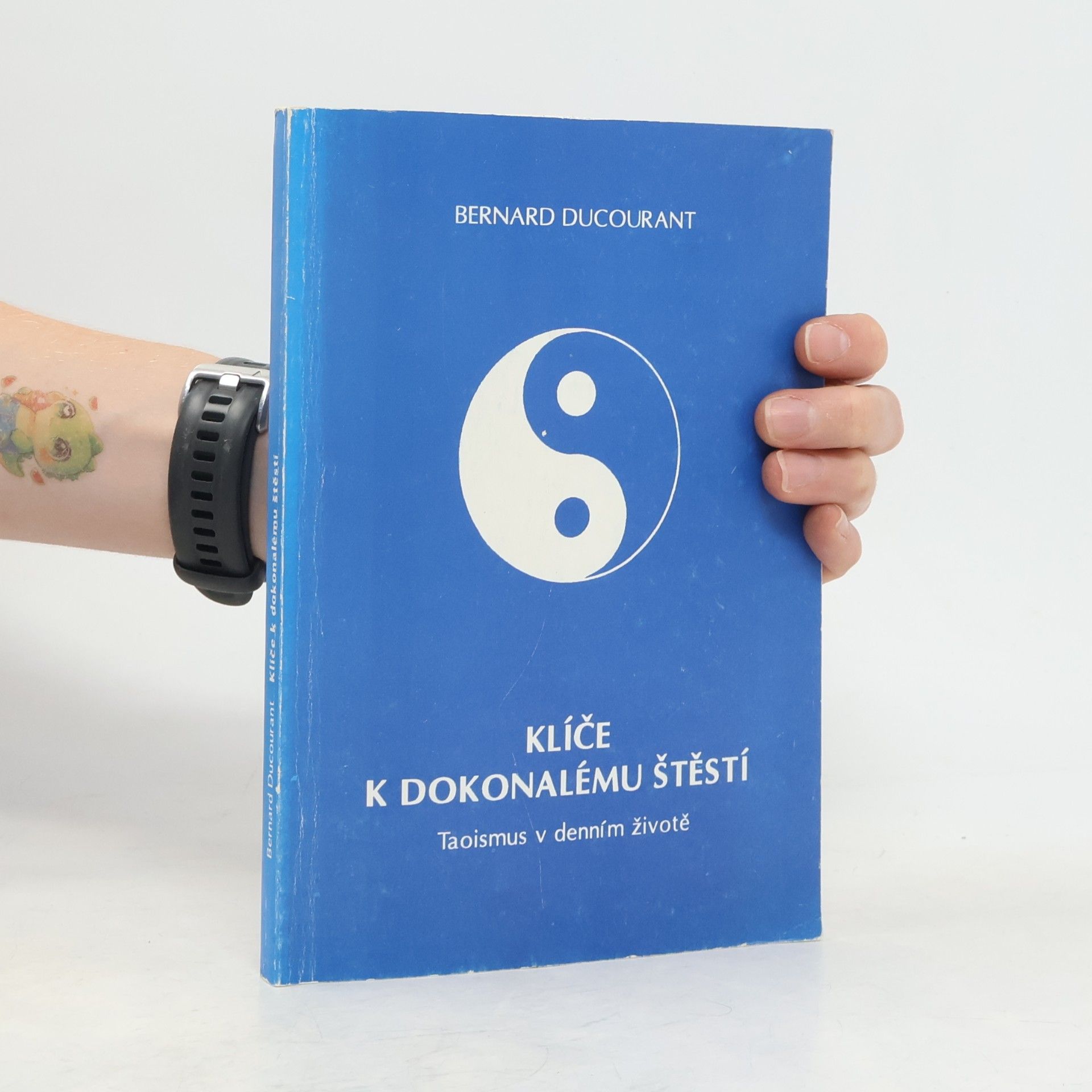 Bernard Ducourant Klíče k dokonalému štěstí - Taoismus v denním životě