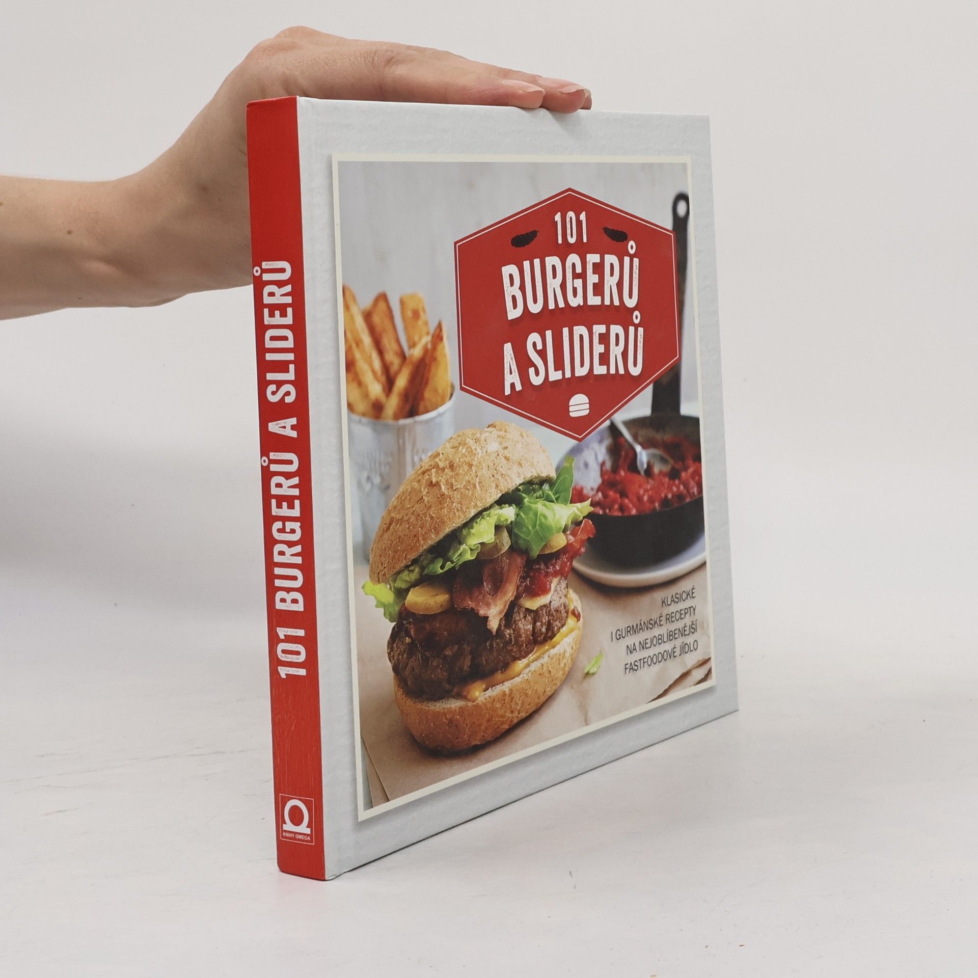 Sára Lebedová 101 burgerů a sliderů : klasické i gurmánské recepty na nejoblíbenější fastfoodové jídlo