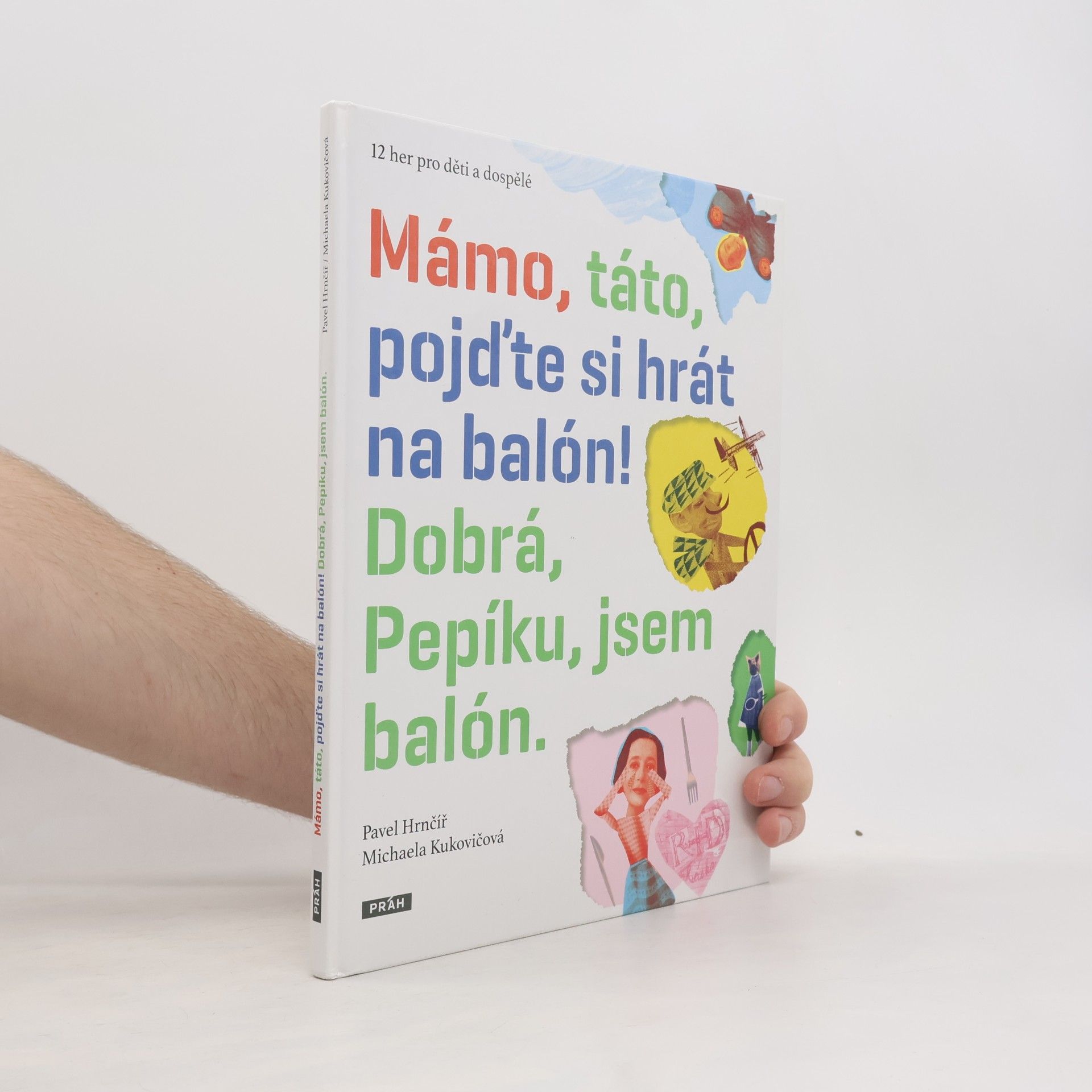 Pavel Hrnčíř Mámo, táto, pojďte si hrát na balón! Dobrá, Pepíku, jsem balón.