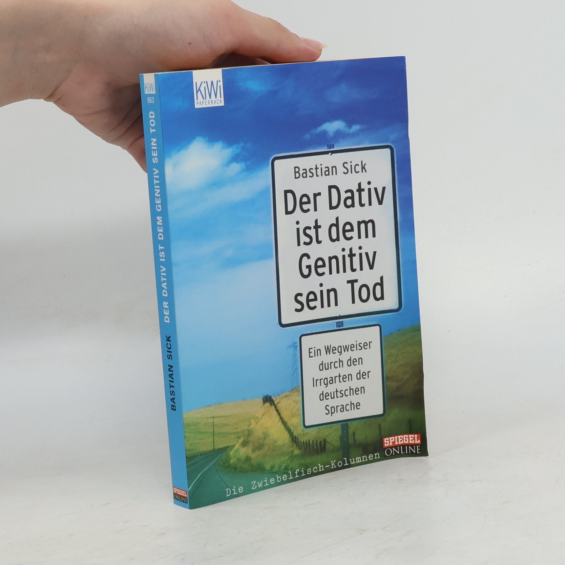 Bastian Sick Der Dativ ist dem Genitiv sein Tod. Ein Wegweiser durch den Irrgarten der deutschen Sprache