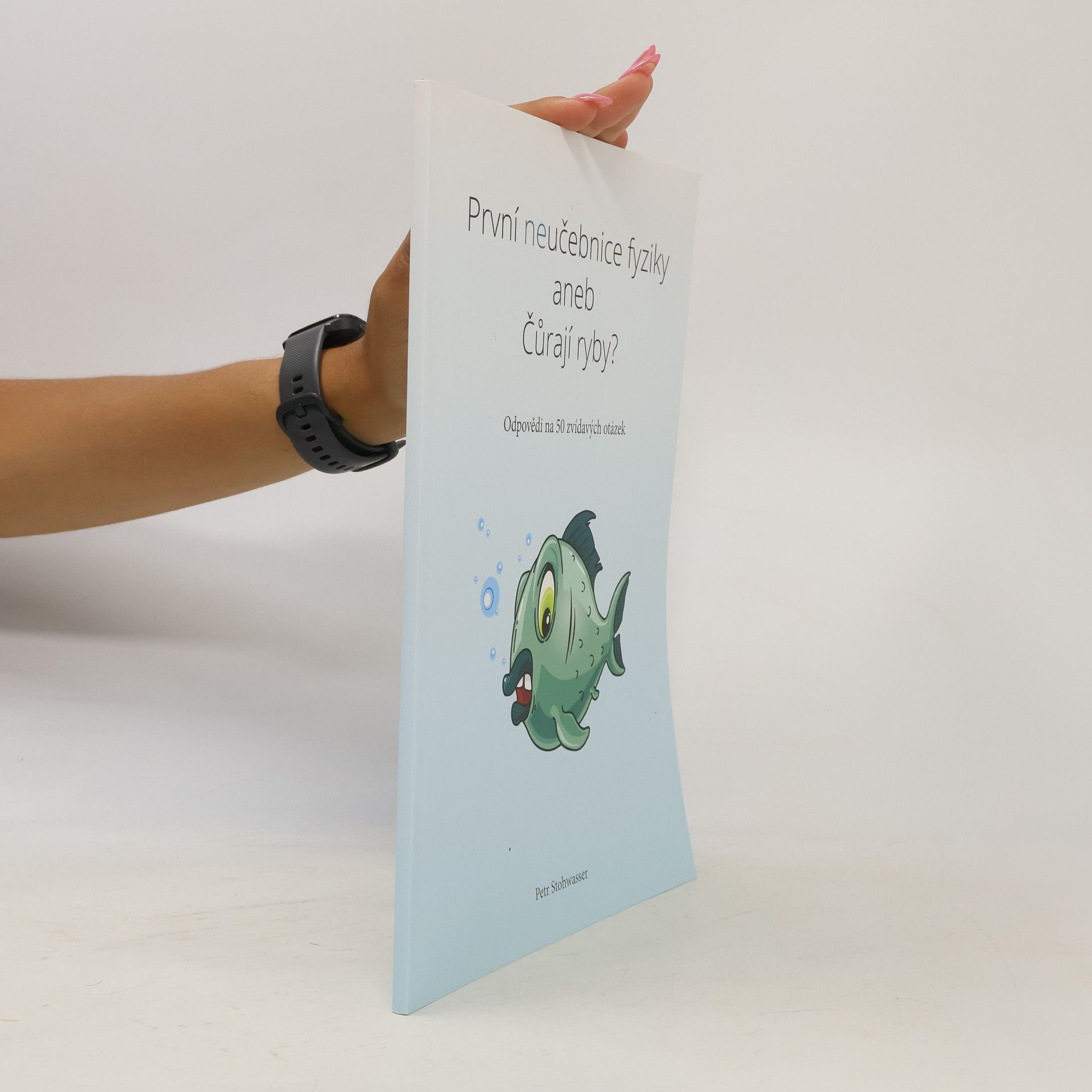 Petr Stohwasser První neučebnice fyziky aneb Čůrají ryby?