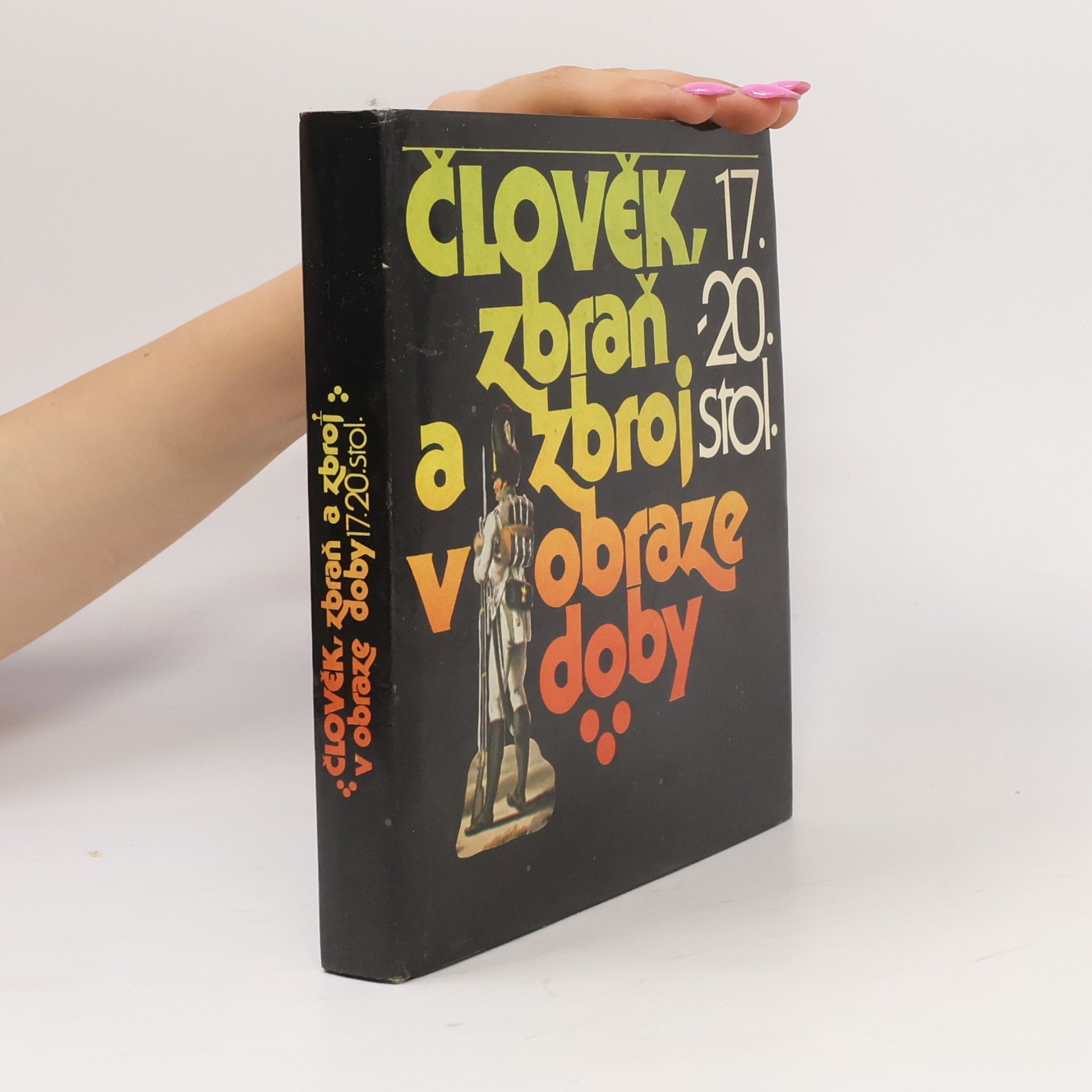 Petr Klučina Člověk, zbraň a zbroj v obraze doby 17.-20. století