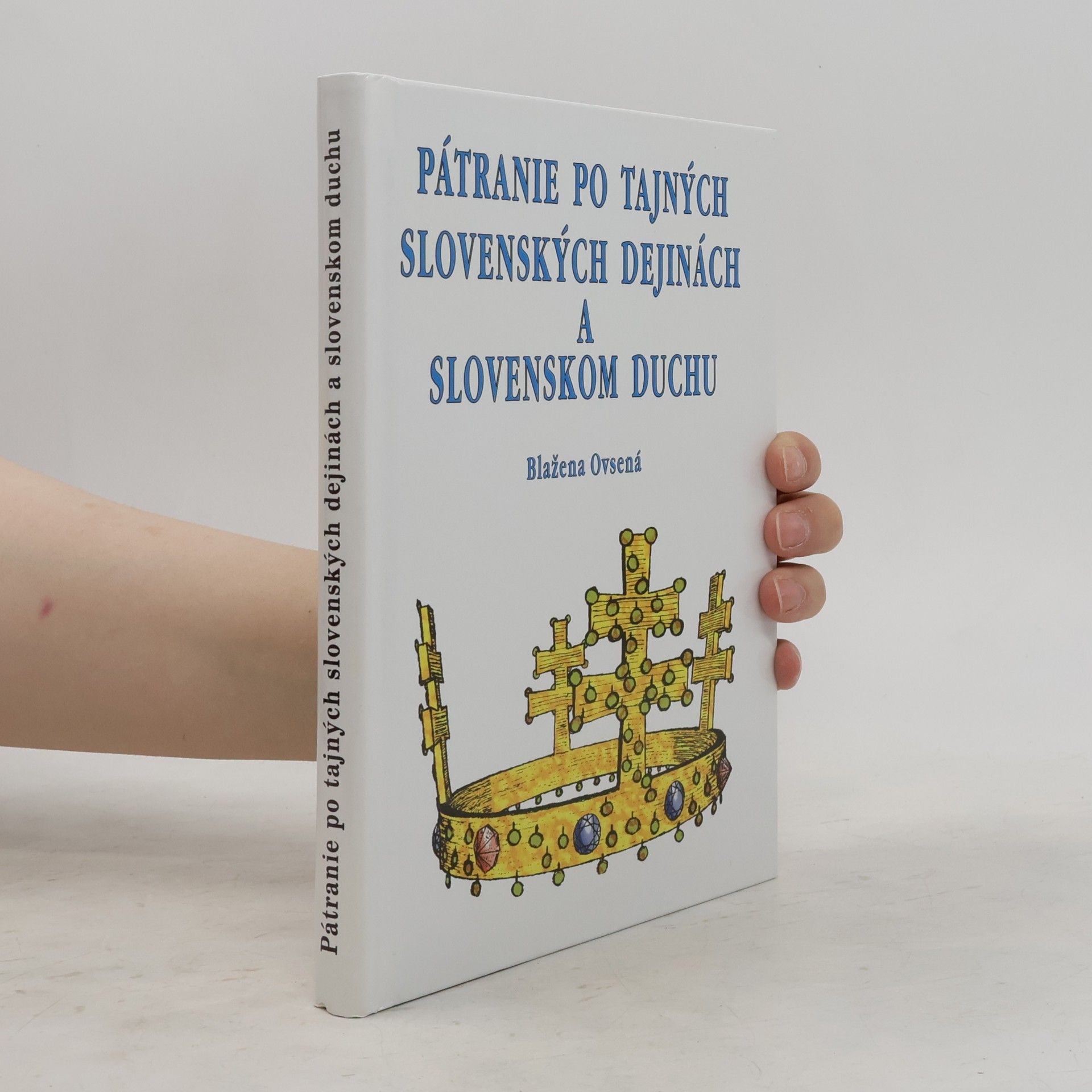 Blažena Ovsená Pátranie po tajných slovenských dejinách a slovenskom duchu