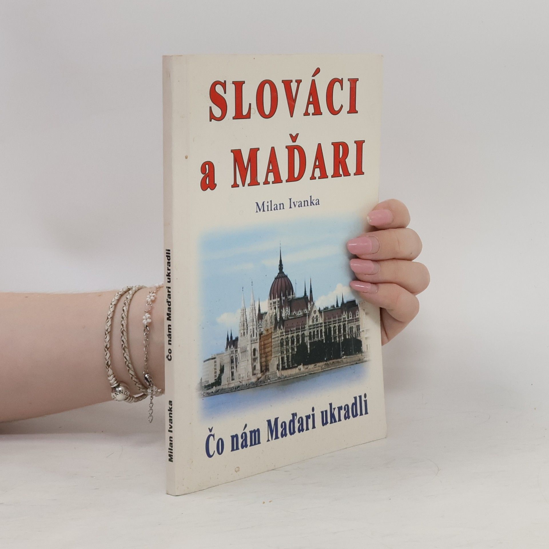 Milan Ivanka Čo nám Maďari ukradli: Slováci a Maďari Slováci a Maďari