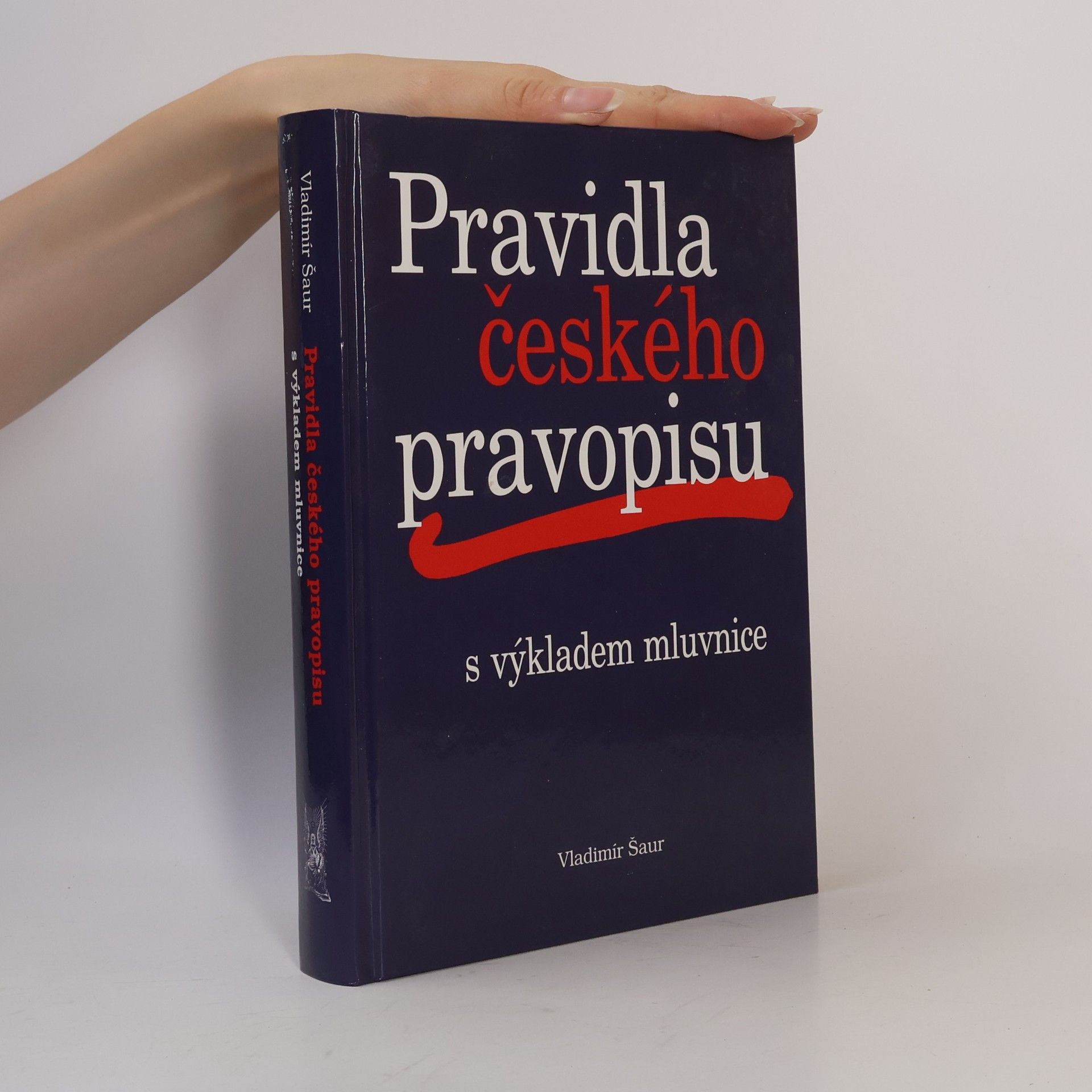 Vladimír Šaur Pravidla českého pravopisu s výkladem mluvnice