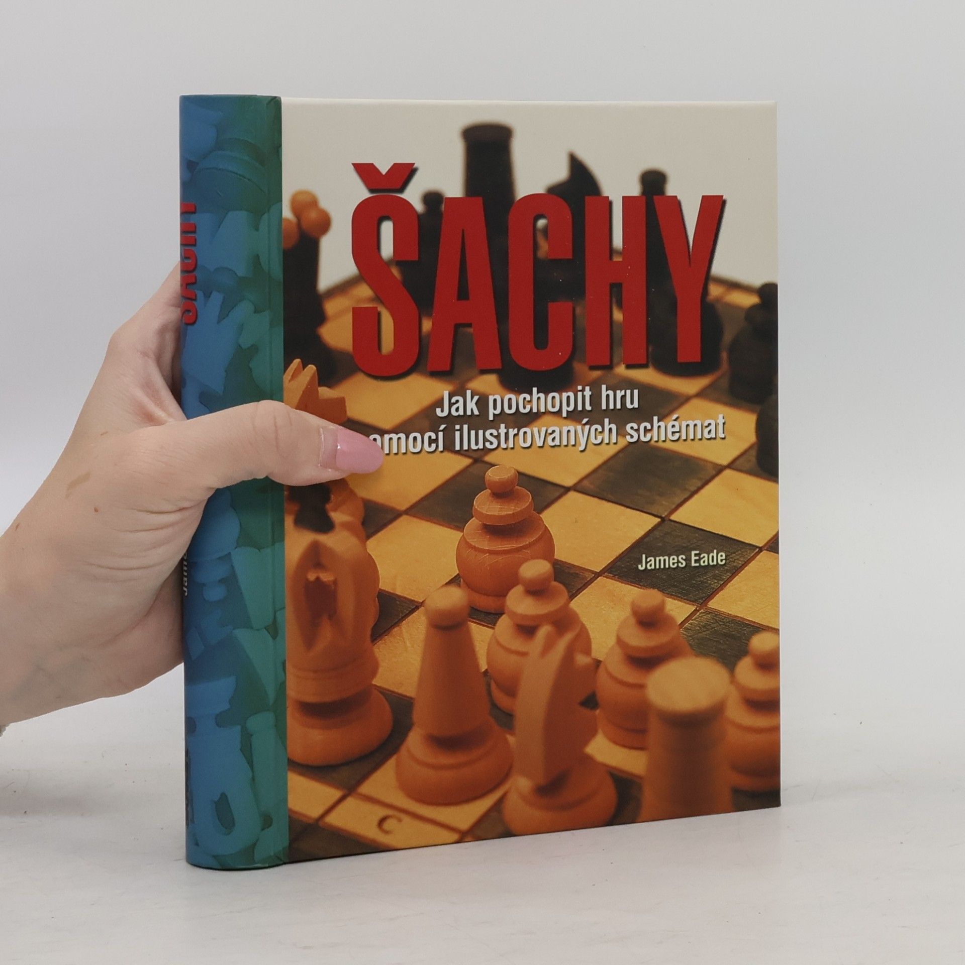 James Eade Šachy : jak pochopit hru pomocí ilustrovaných schémat