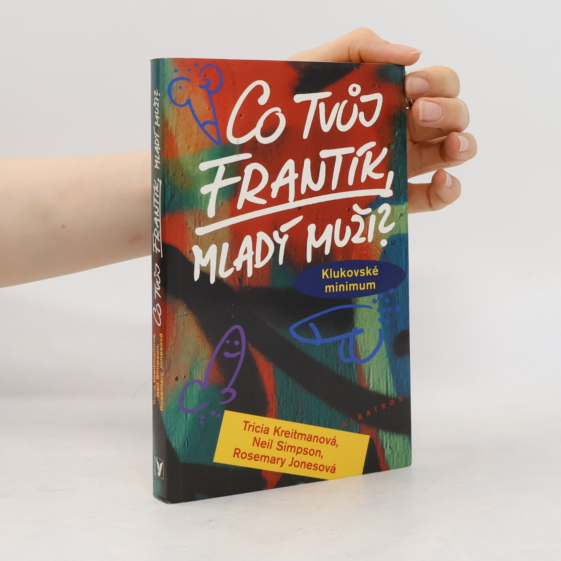Rosemary Jones Co tvůj frantík, mladý muži? : klukovské minimum