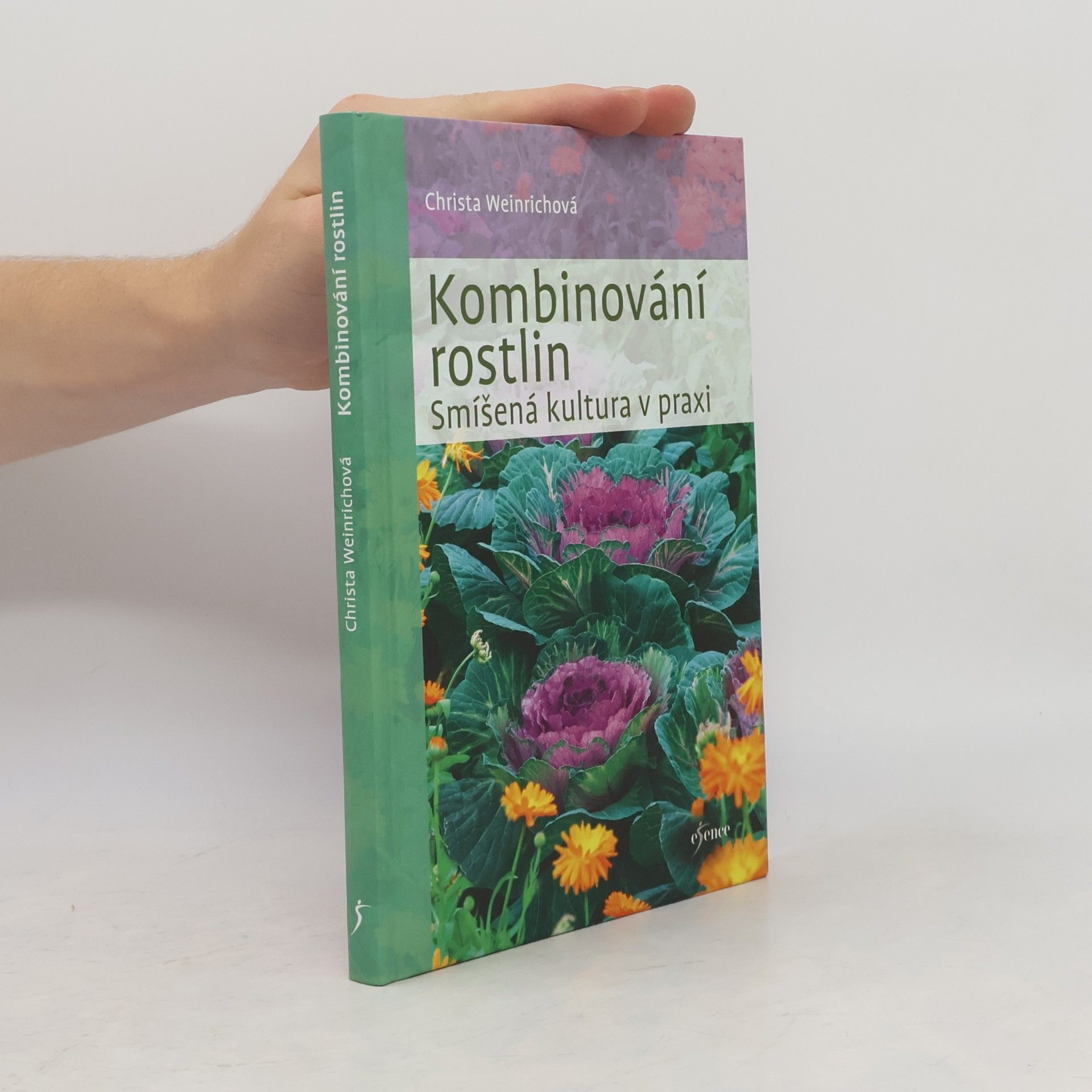 Christa Weinrich Kombinování rostlin : smíšená kultura v praxi
