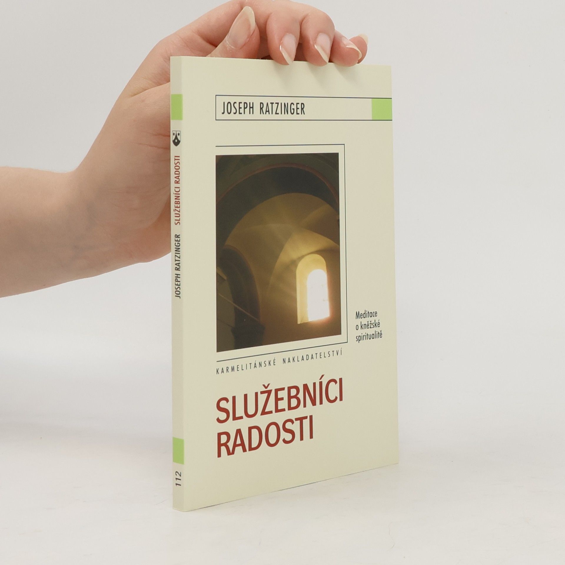 Joseph Ratzinger Služebníci radosti: Meditace o kněžské spiritualitě