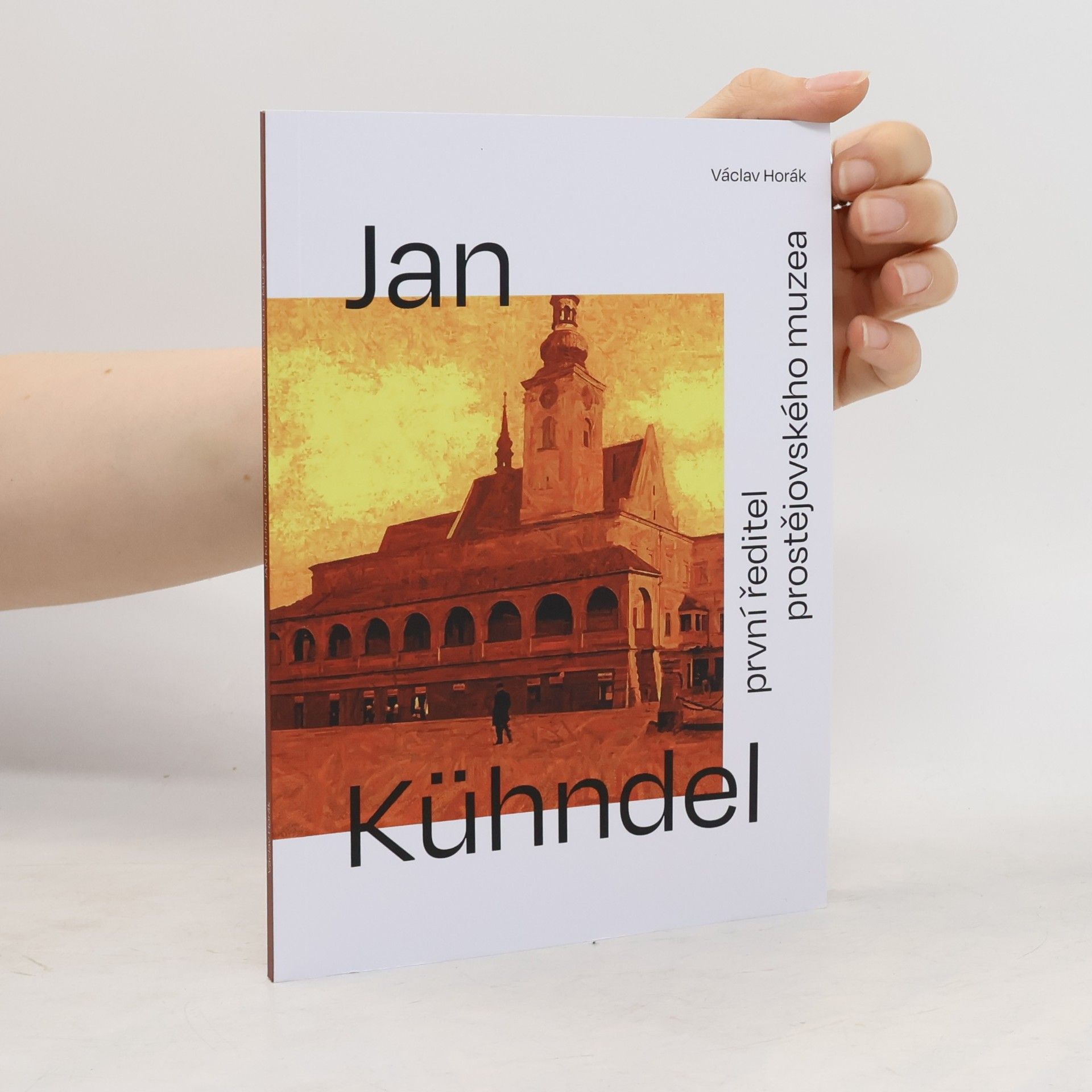 Václav Horák Jan Kühndel, první ředitel Prostějovského muzea