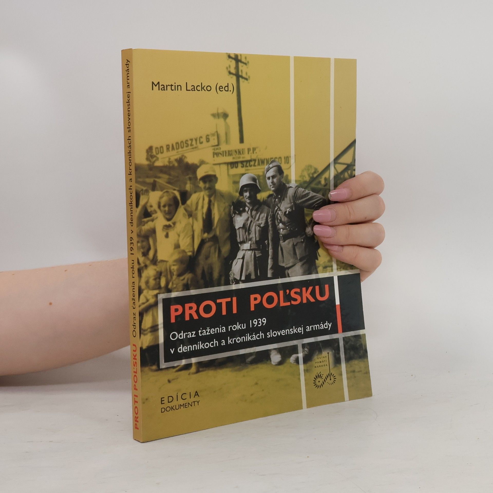 Martin Lacko Proti Poľsku - Odraz ťaženia roku 1939 v denníkoch a kronikách slovenskej armády