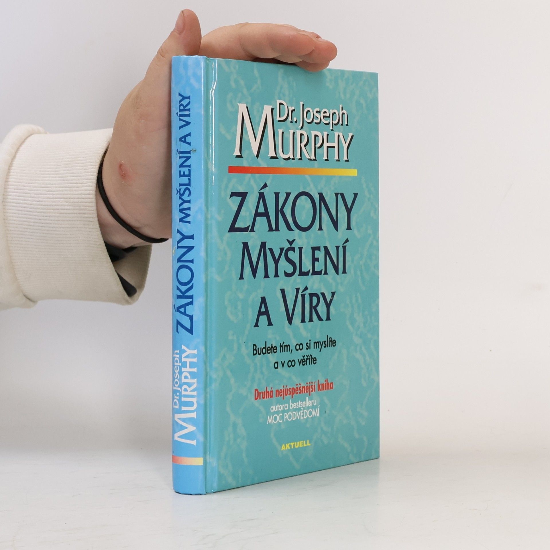 Joseph Murphy Zákony myšlení a víry: Budete tím, co si myslíte a v co věříte