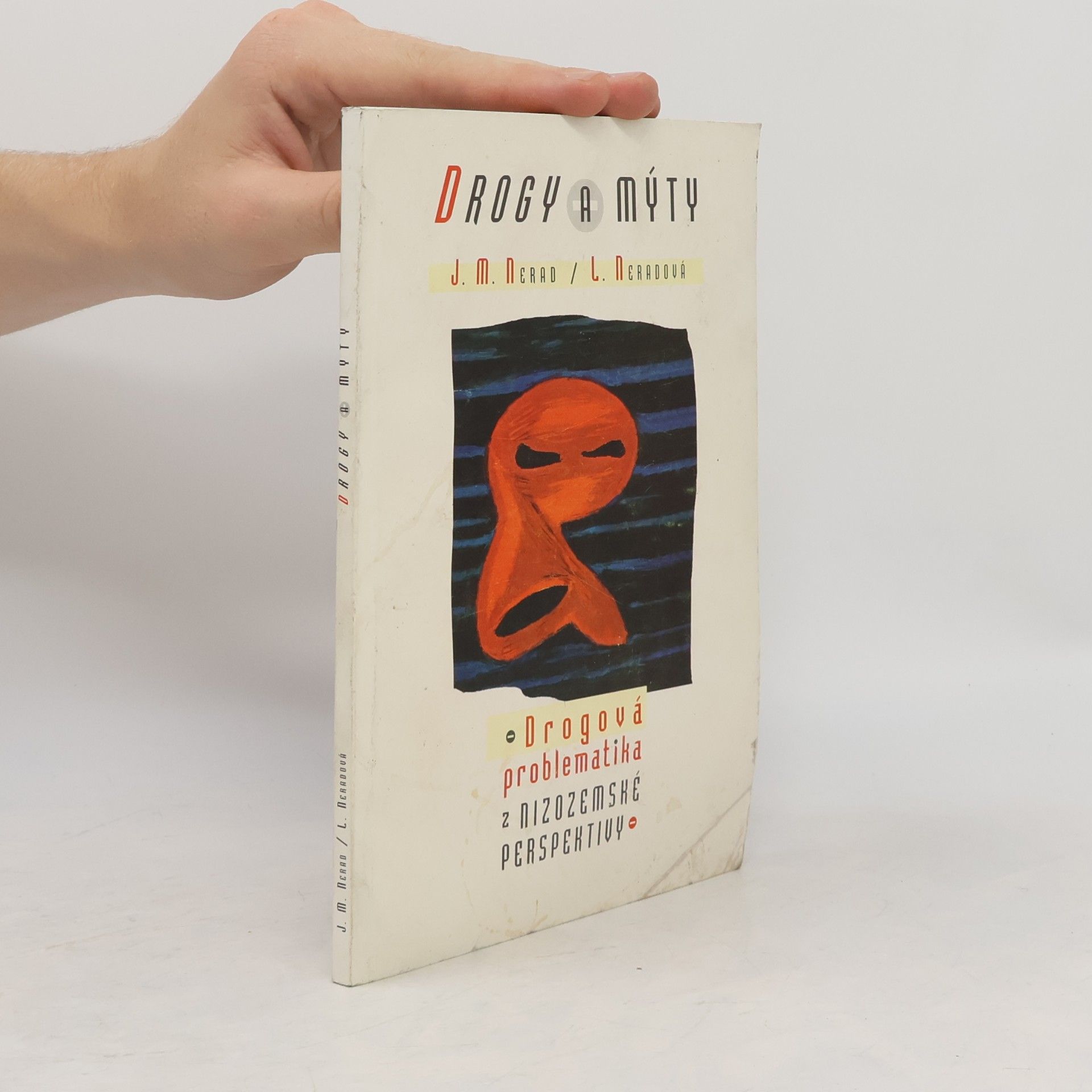 Jindřich M. Nerad Drogy a mýty: Drogová problematika z nizozemské perspektivy