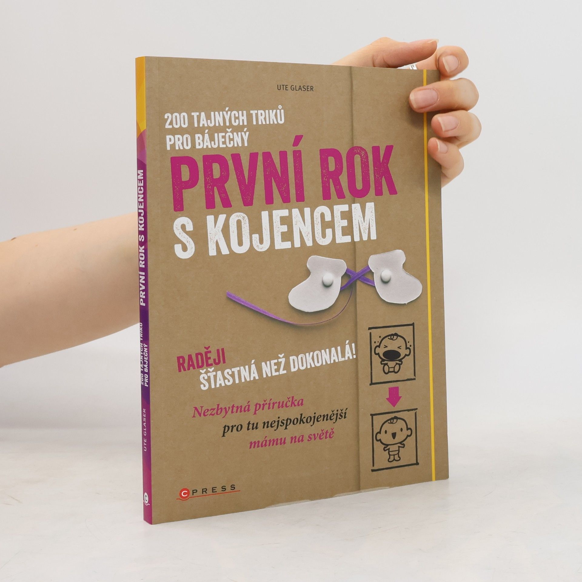 Ute Glaser 200 tajných triků pro báječný první rok s kojencem : raději šťastná než dokonalá! : nezbytná příručka pro tu nejspokojenější mámu na světě