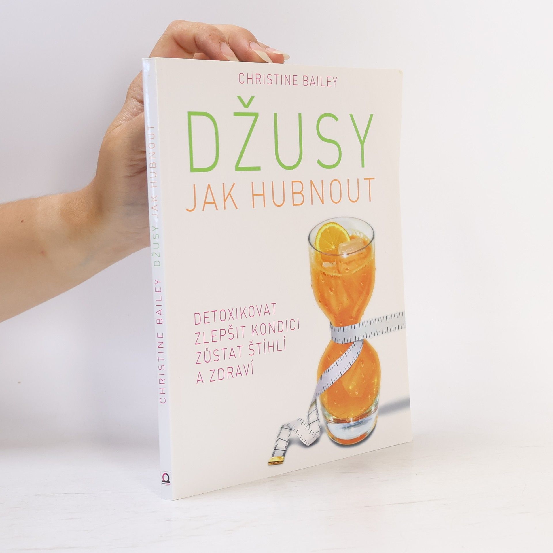 Džusy. Jak hubnout, detoxikovat, zlepšit kondici, zůstat štíhlí a zdraví