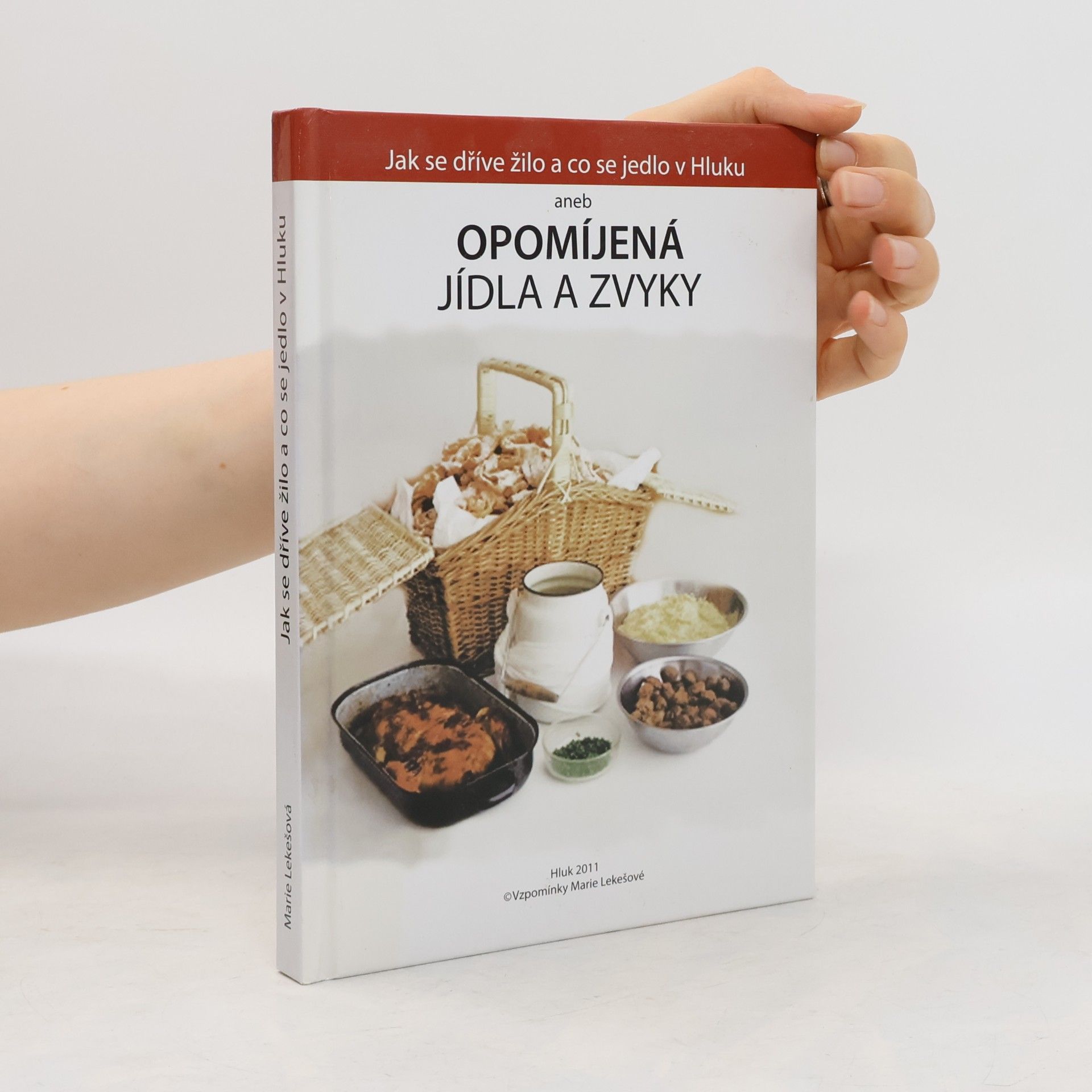 Marie Lekešová Jak se dříve žilo a co se jedlo v Hluku aneb opomíjená jídla a zvyky