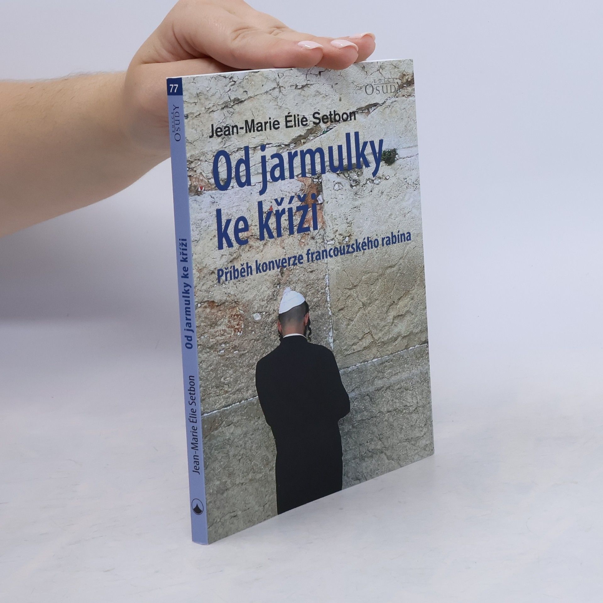 Jean Marie Ělie Setbon Od jarmulky ke kříži - Příběh konverze francouzského rabína