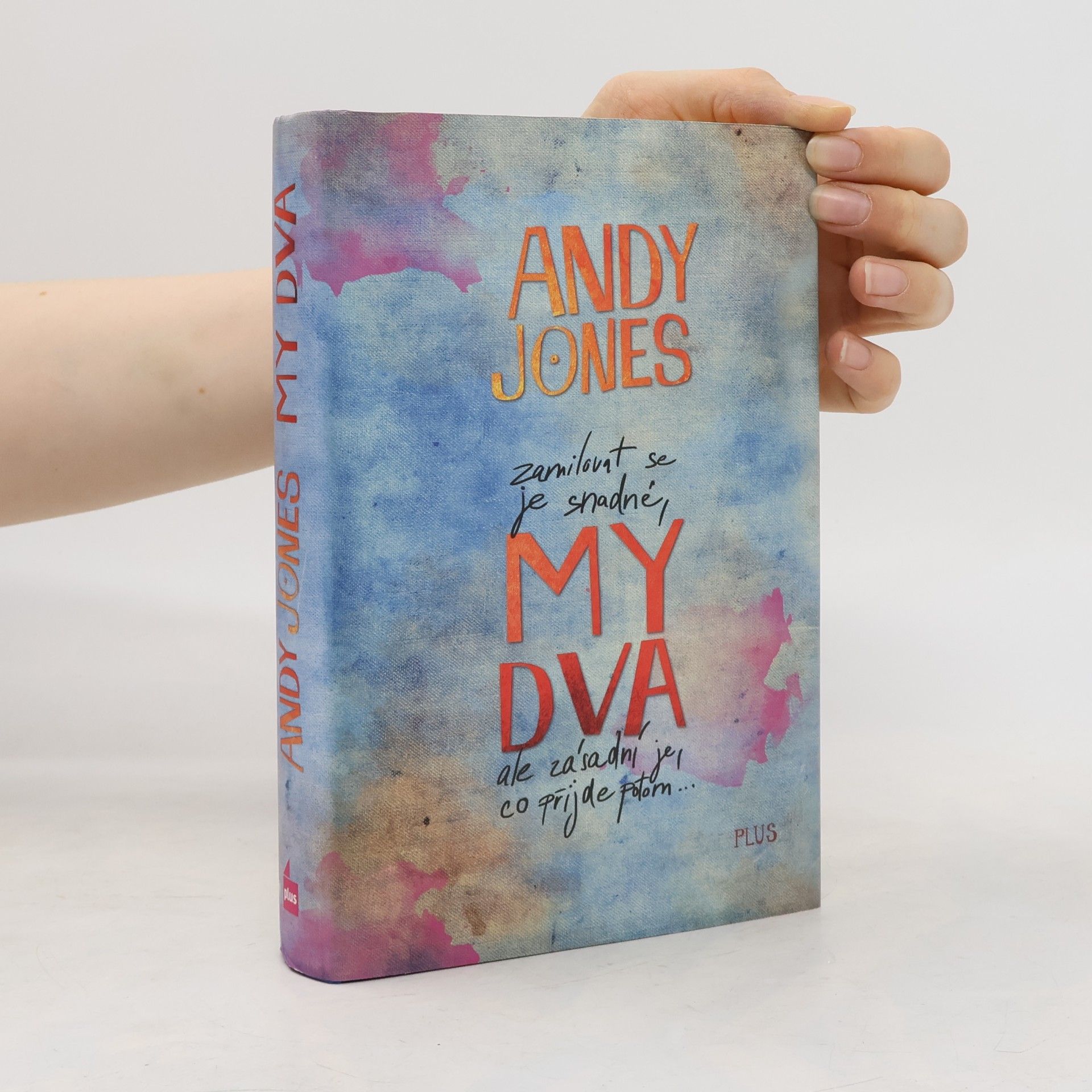 Andy Andy P. Jones My dva: Zamilovat se je snadné, ale zásadní je, co přijde potom