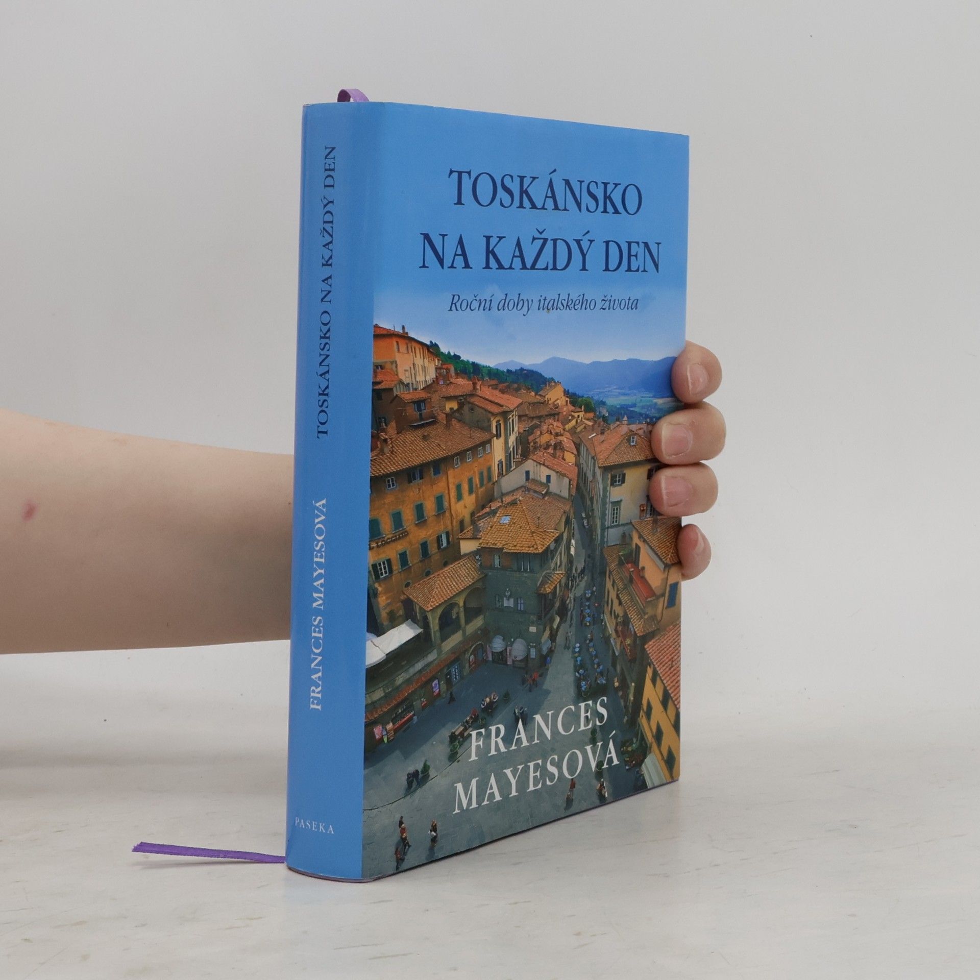 Frances Mayes Toskánsko na každý den: Roční doby italského života