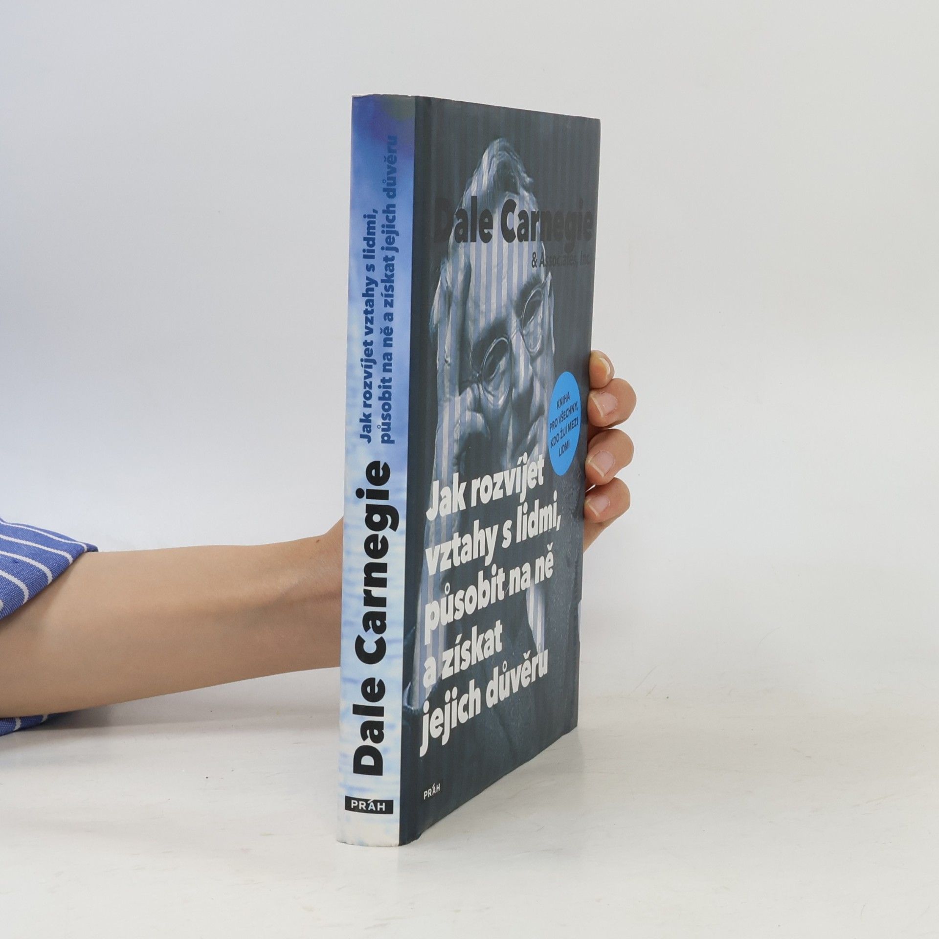 Dale Carnegie Jak rozvíjet vztahy s lidmi, působit na ně a získat jejich důvěru