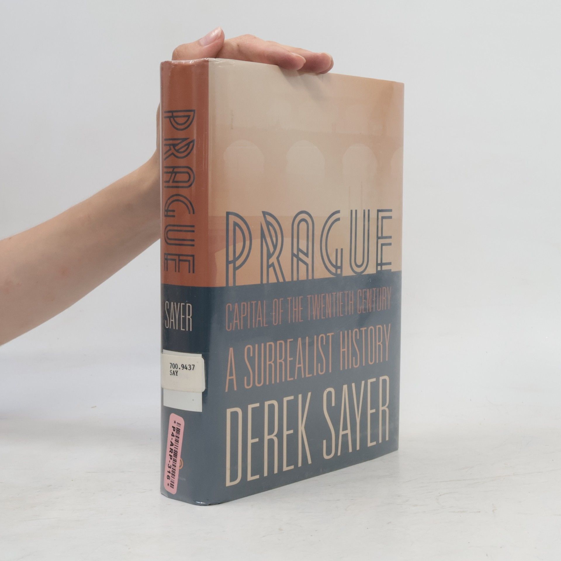 Derek Sayer Prague, capital of the twentieth century : a surrealist history