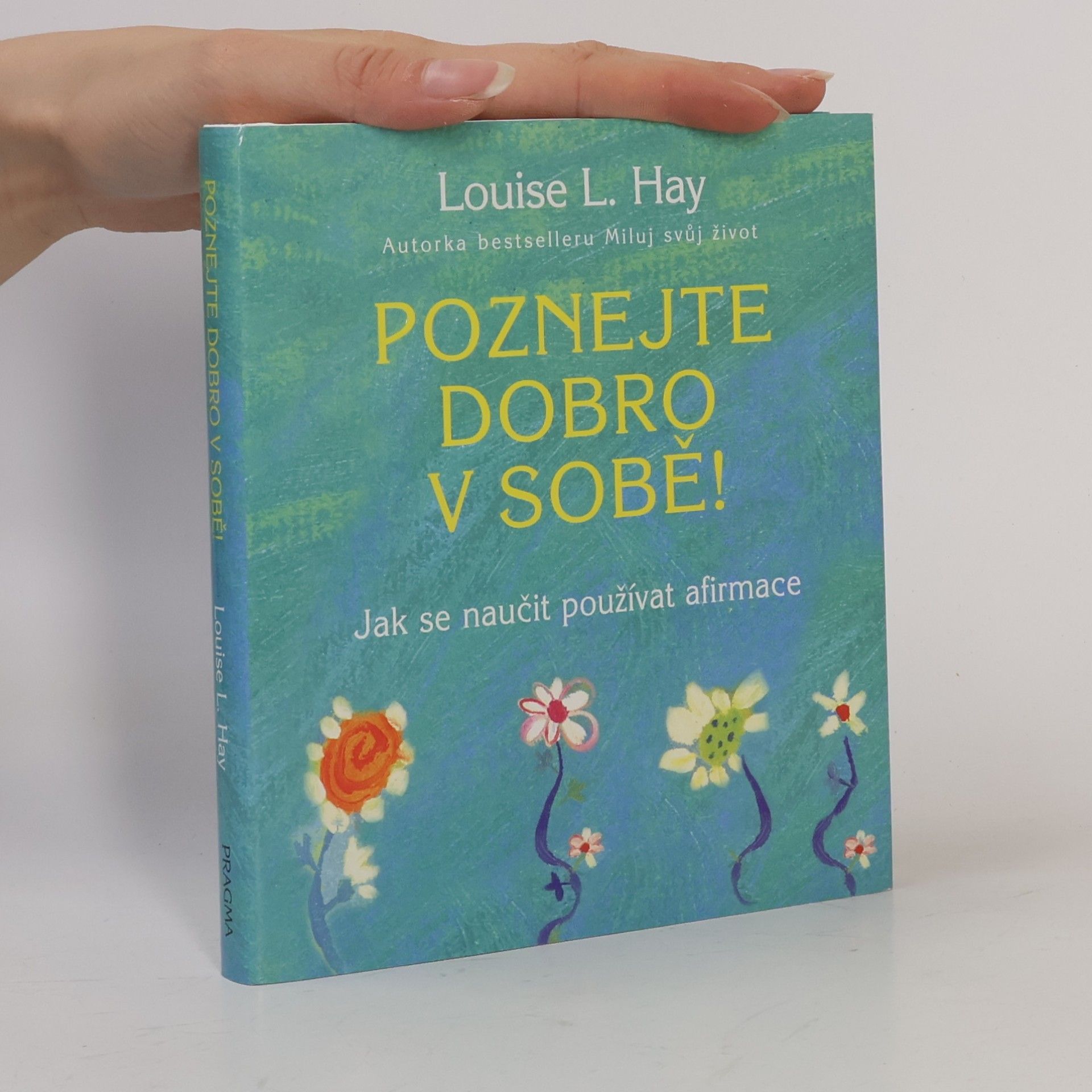 Lousie L. Hay Poznejte dobro v sobě! : jak se naučit používat afirmace