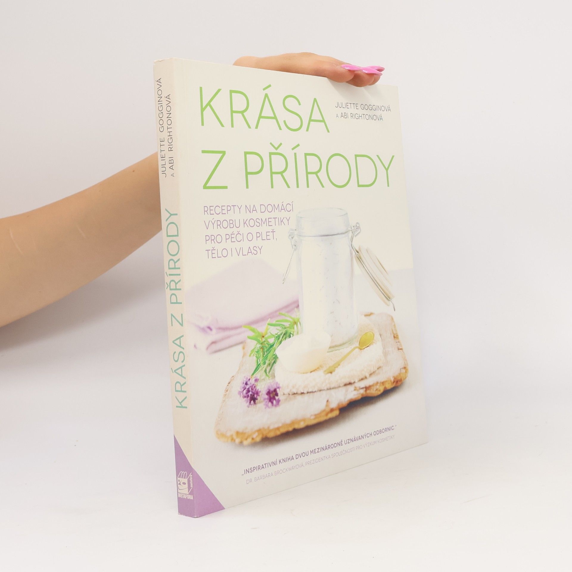 Juliette Goggin Krása z přírody. Recepty na domácí výrobu kosmetiky pro péči o pleť, tělo i vlasy