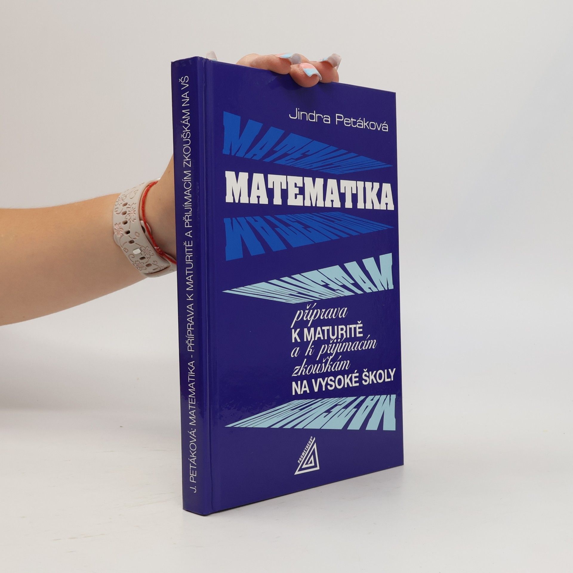 Petáková Jindra Matematika. Příprava k maturitě a k přijímacím zkouškám na vysoké školy
