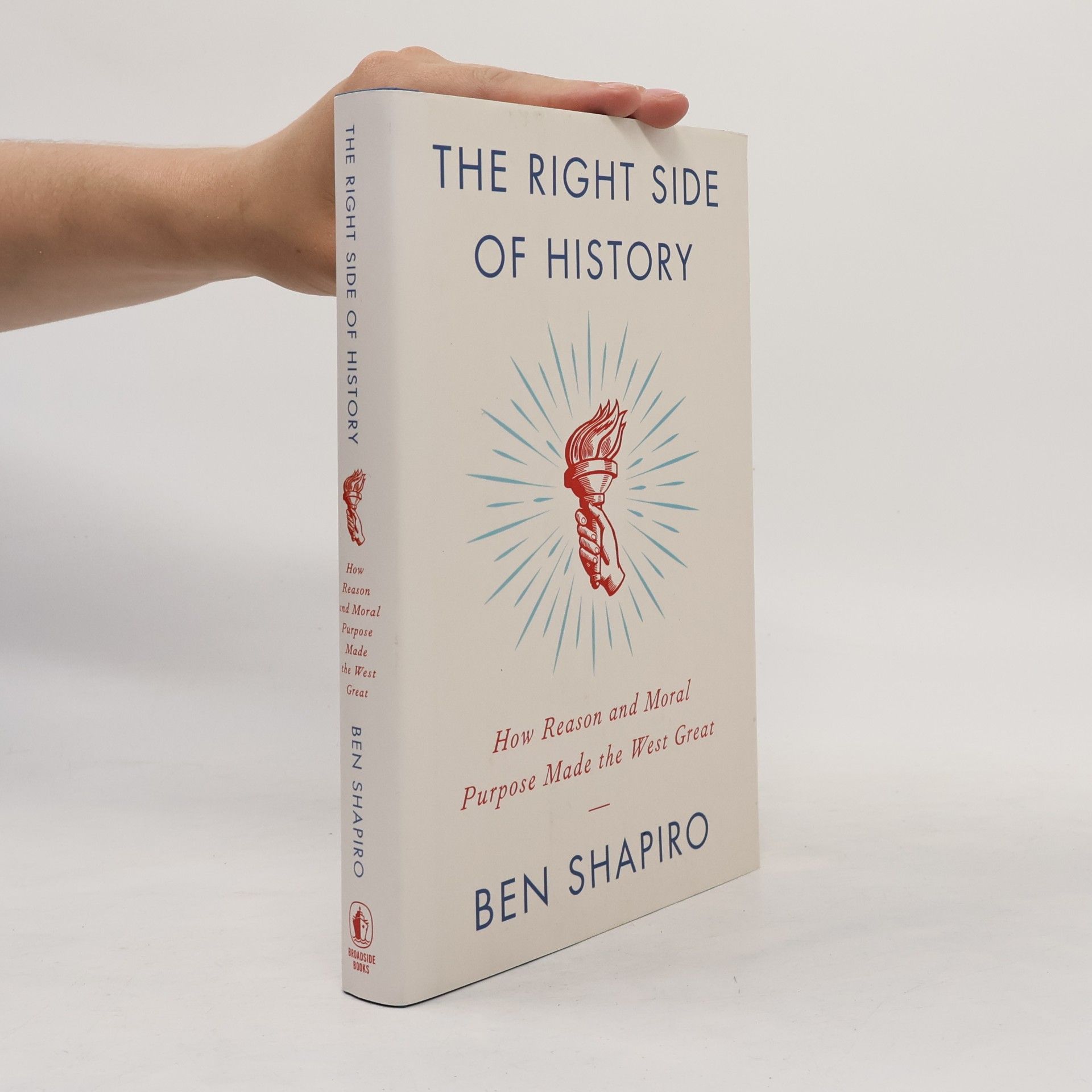 Ben Shapiro The right side of history : how reason and moral purpose made the West great