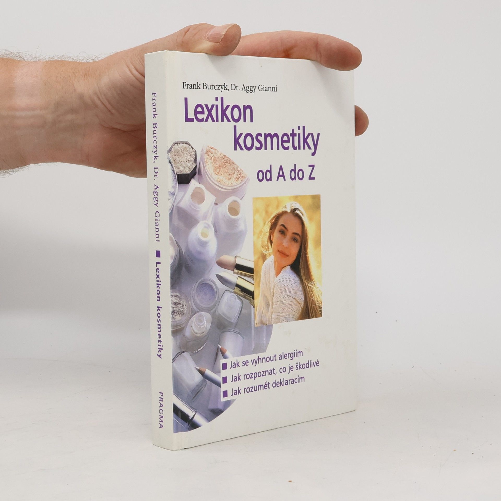 Aggy Gianni Lexikon kosmetiky od A do Z : jak se vyhnout alergiím, jak rozpoznat, co je škodlivé, jak rozumět deklaracím