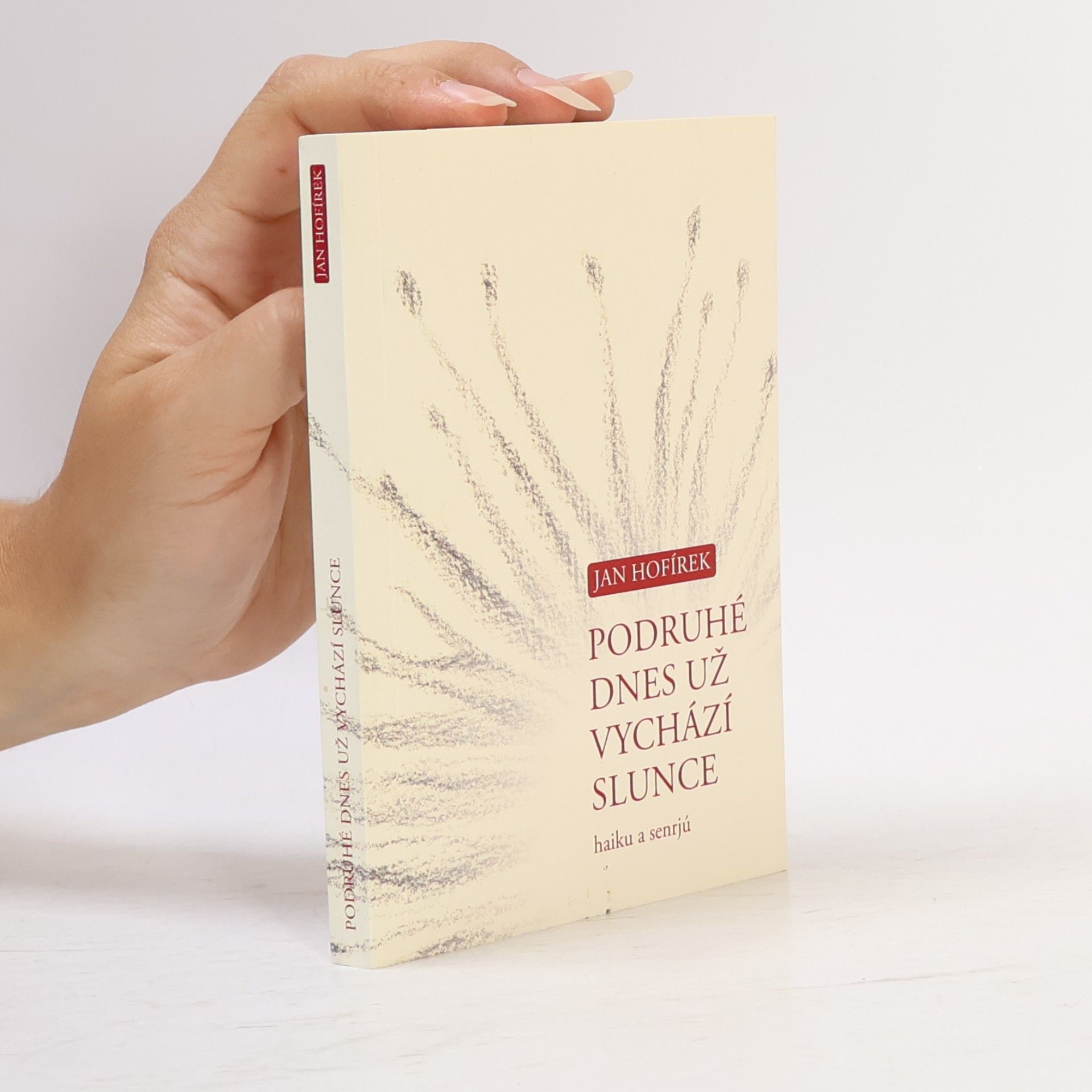 Jan Hofírek Podruhé dnes už vychází slunce : haiku a senrjú