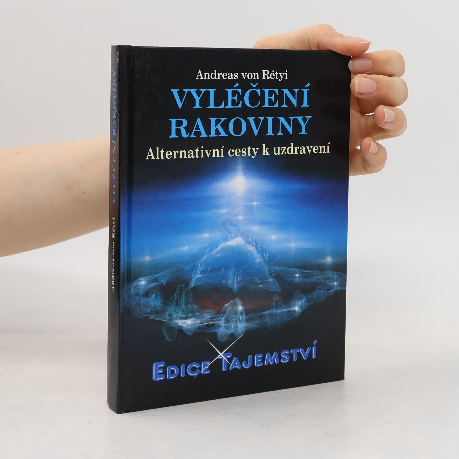 Andreas von Rétyi Vyléčení rakoviny : alternativní cesty k uzdravení
