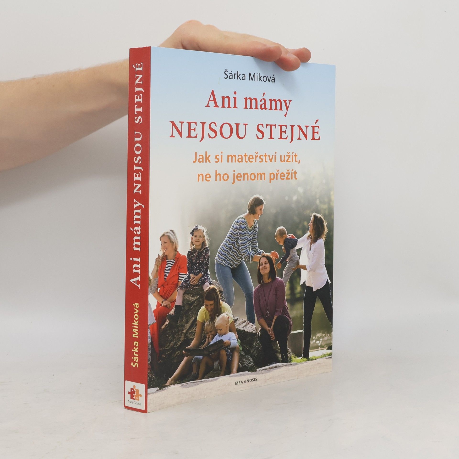 Šárka Miková Ani mámy nejsou stejné. Jak si mateřství užít, ne ho jenom přežít