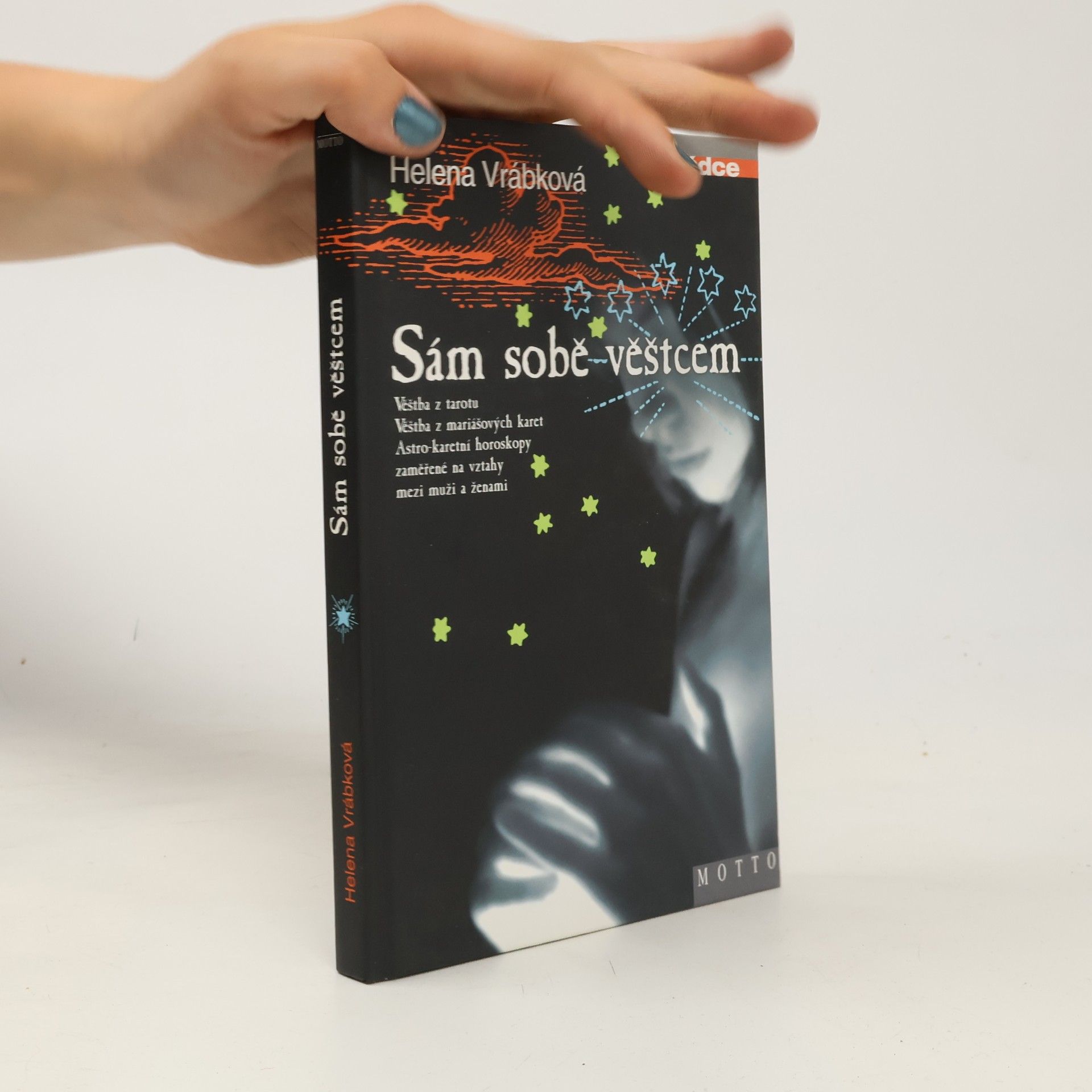 Helena Vrábková Sám sobě věštcem. Věštba z tarotu, věštba z mariášových karet, astro-karetní horoskopy zaměřené na vztahy mezi muži a ženami