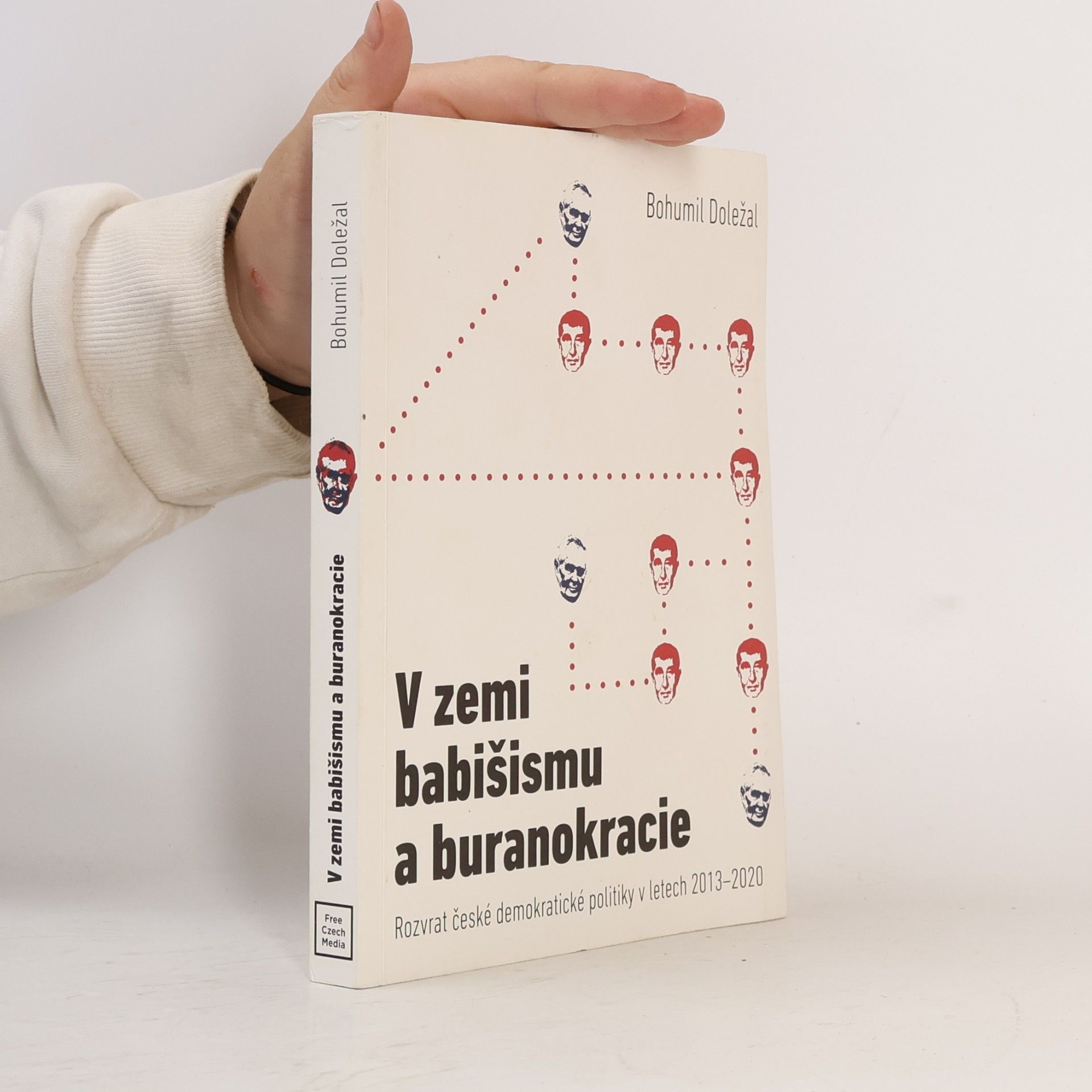 Bohumil Doležal V zemi babišismu a buranokracie: Rozvrat české demokratické politiky v letech 2013–2020