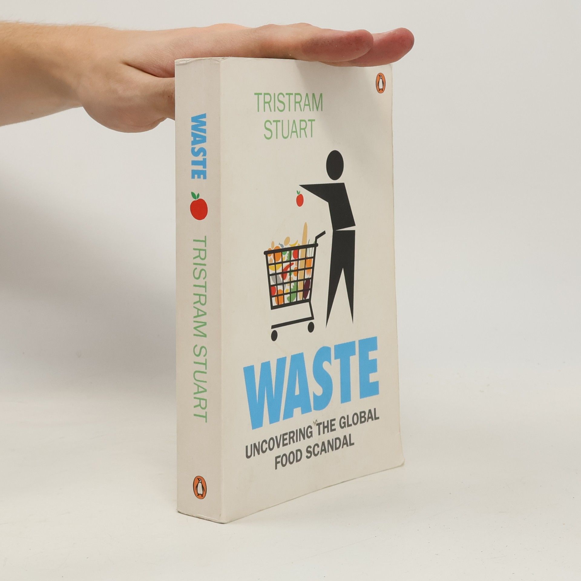 Tristram Stuart Waste. Uncovering the global food scandal