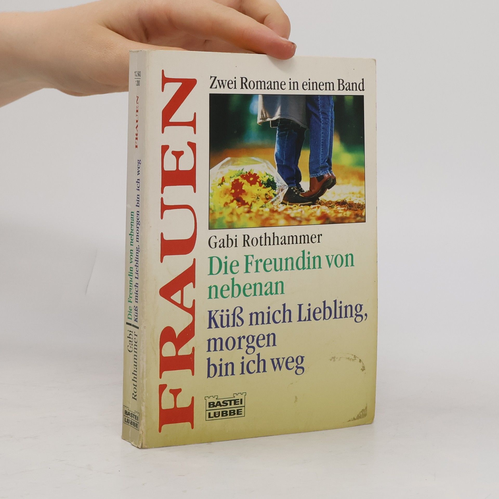 Gabi Rothhammer Die Freundin von nebenan. Küß mich Liebling, morgen bin ich weg. 2 Romane in 1 Bd.