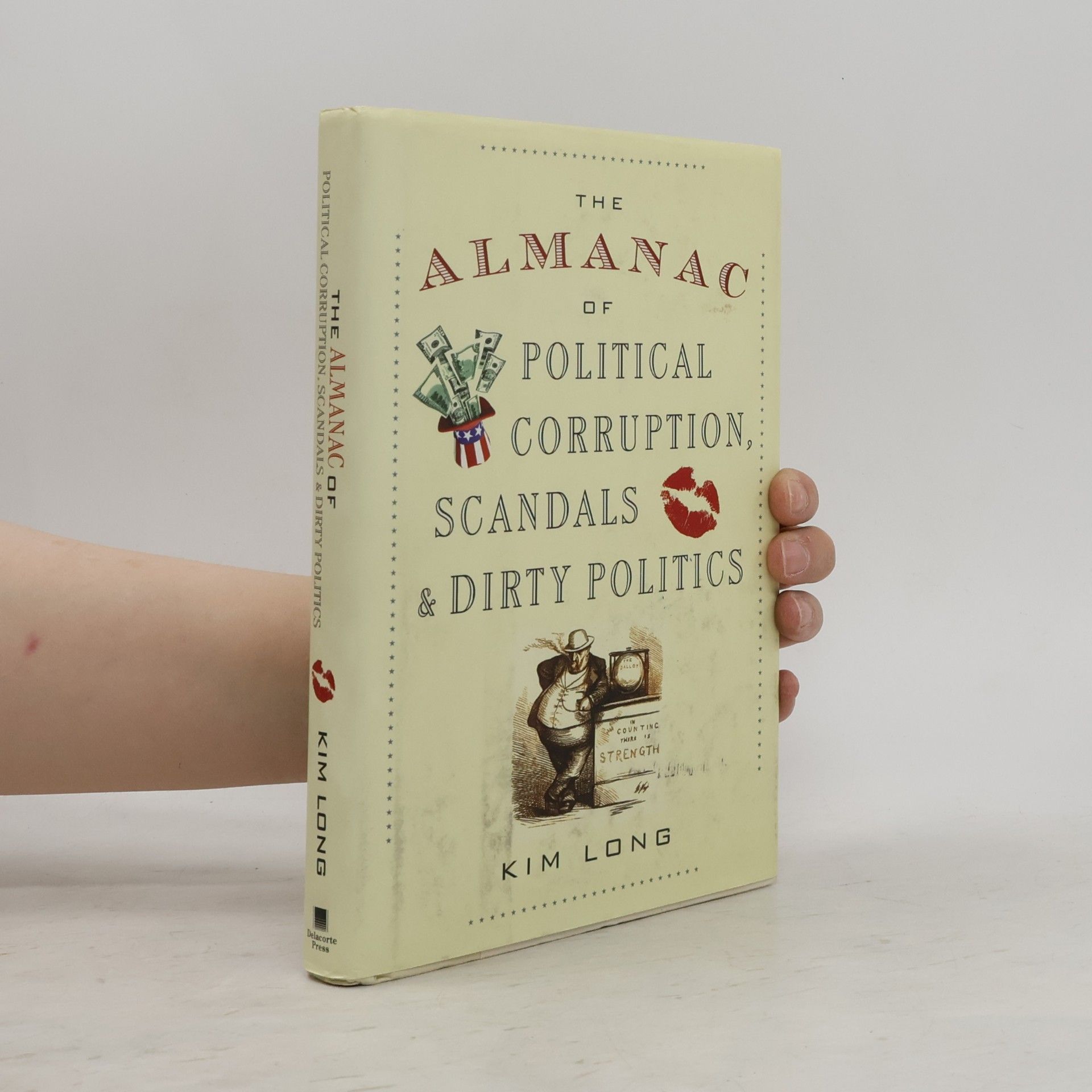Kim Long The Almanac of Political Corruption, Scandals & Dirty Politics