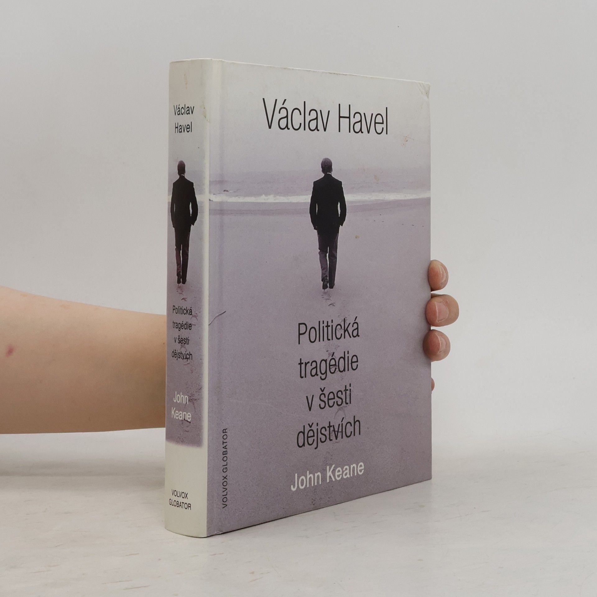 John Keane Václav Havel: Politická tragédie v šesti dějstvích